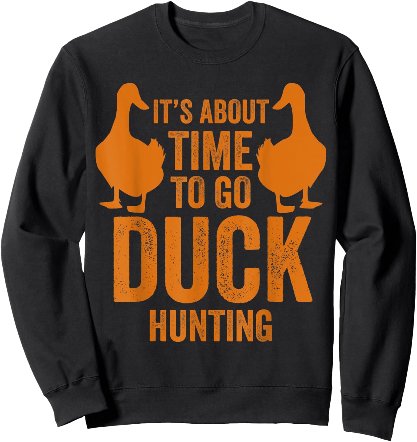 It's about time to go duck hunting hunting Sweatshirt - Sweatshirt | Black