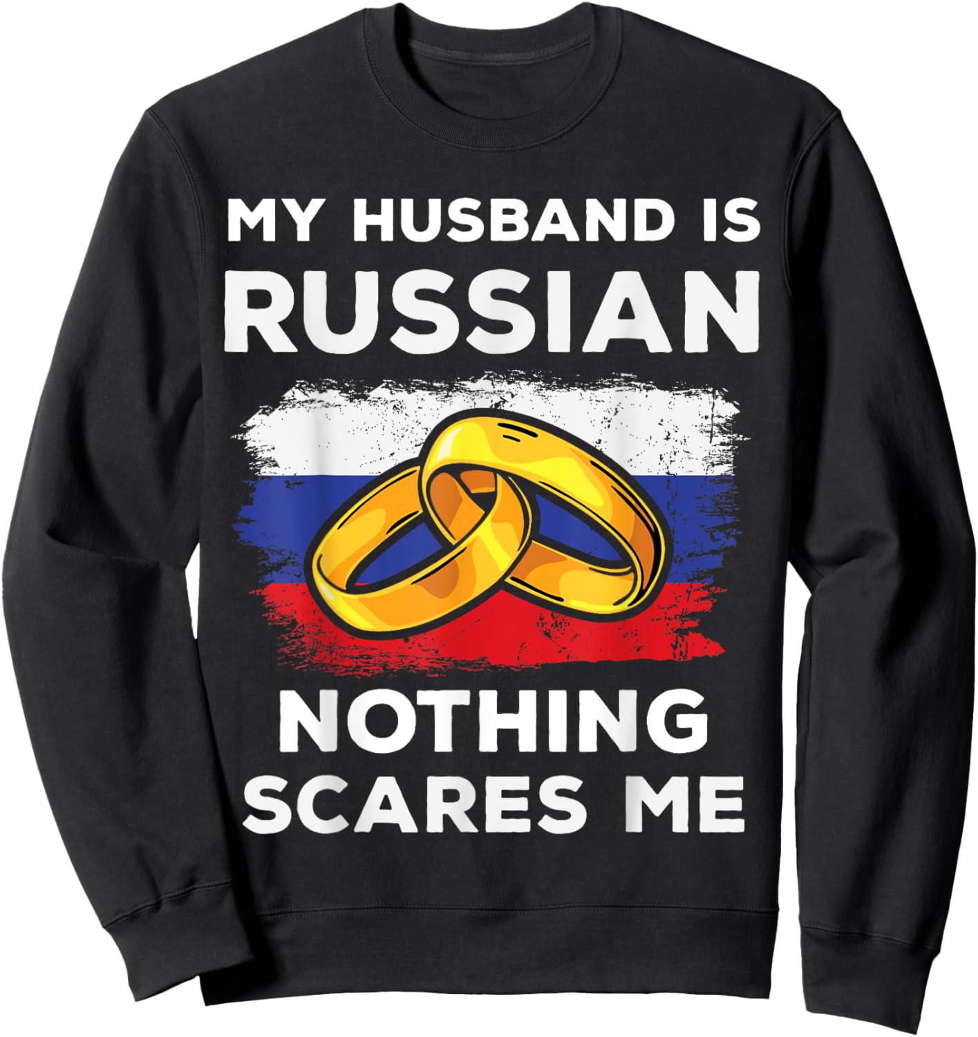 My Husband Is Russian Nothing Scares Me Funny Russia Native Sweatshirt - Sweatshirt | Black