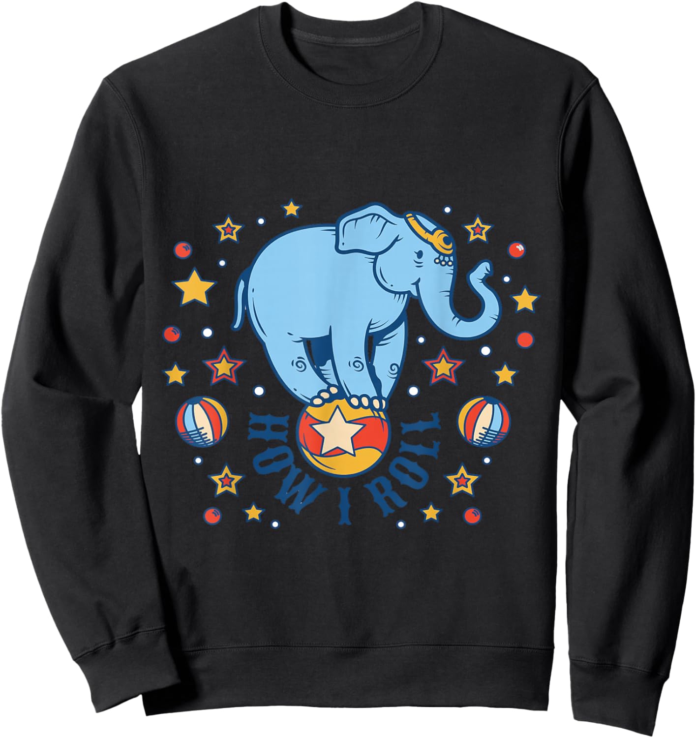 Circus How I Roll Star Elephant Show Animal Performer Sweatshirt - Sweatshirt | Black