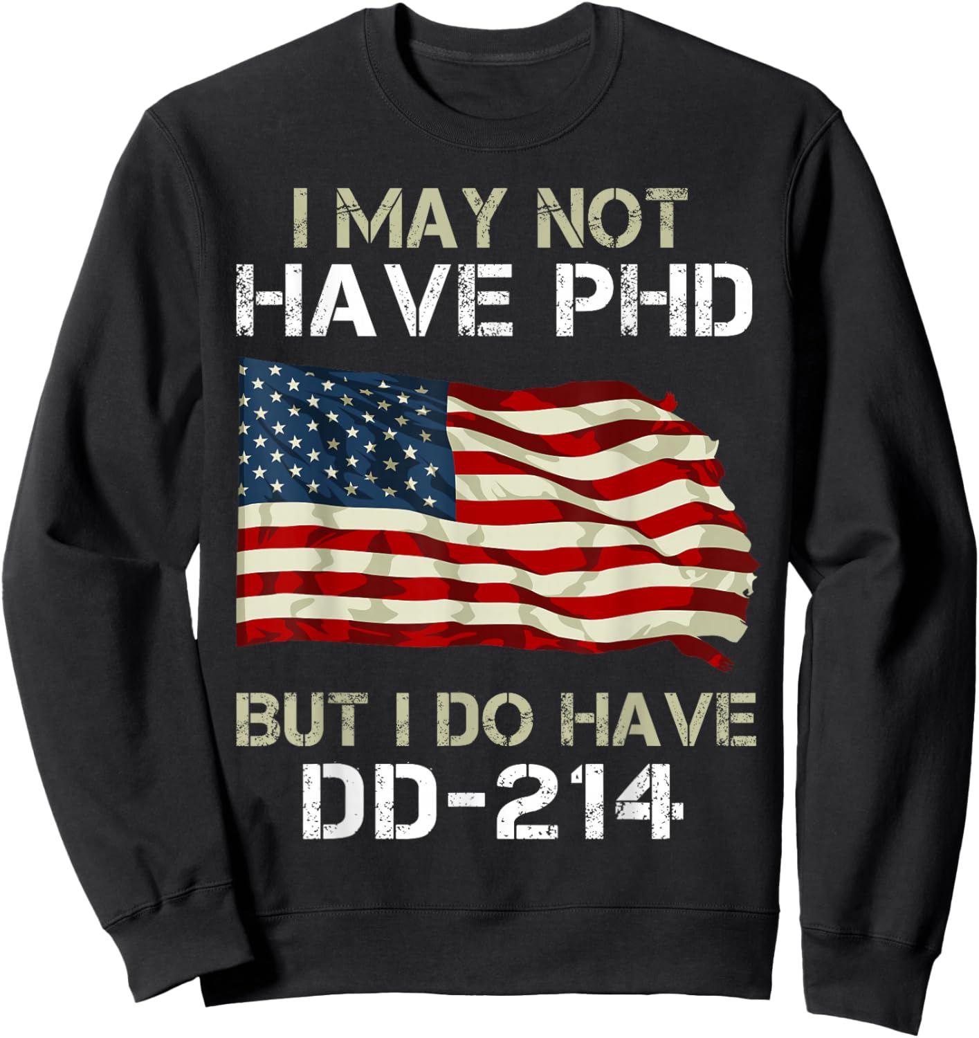 I May Not Have PHD But I Do Have a DD-214 Sweatshirt - Sweatshirt | Black