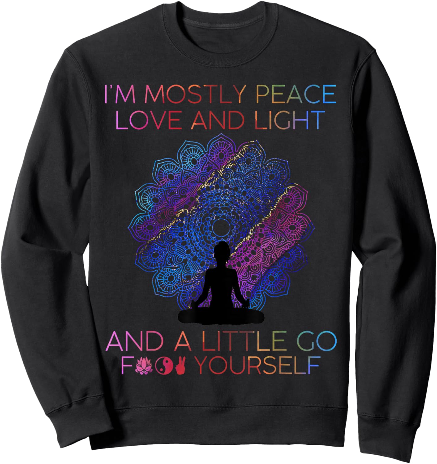 I'm Mostly Peace Love And Light & A Little Go Yoga Sweatshirt - Sweatshirt | Black