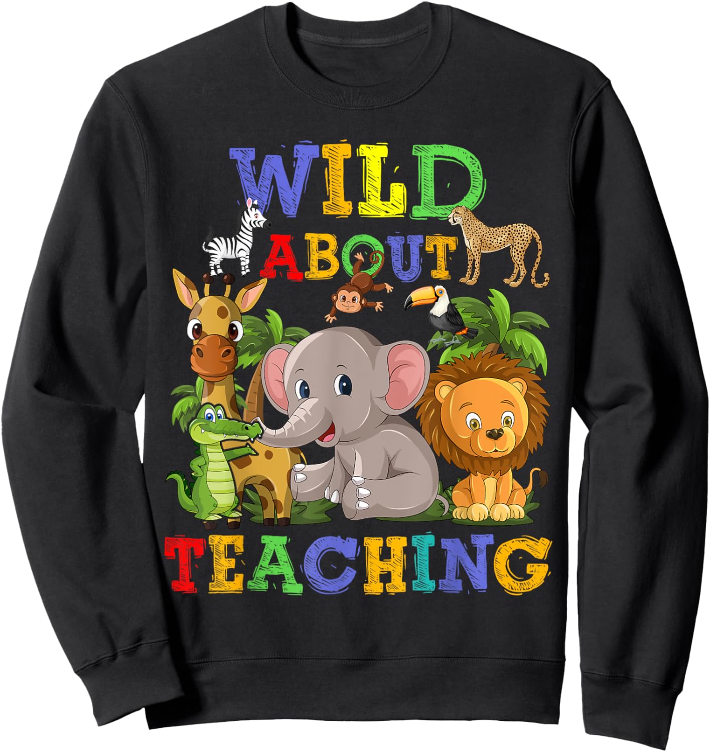 Wild About Teaching Safari Jungle School Teacher Sweatshirt - Sweatshirt | Black