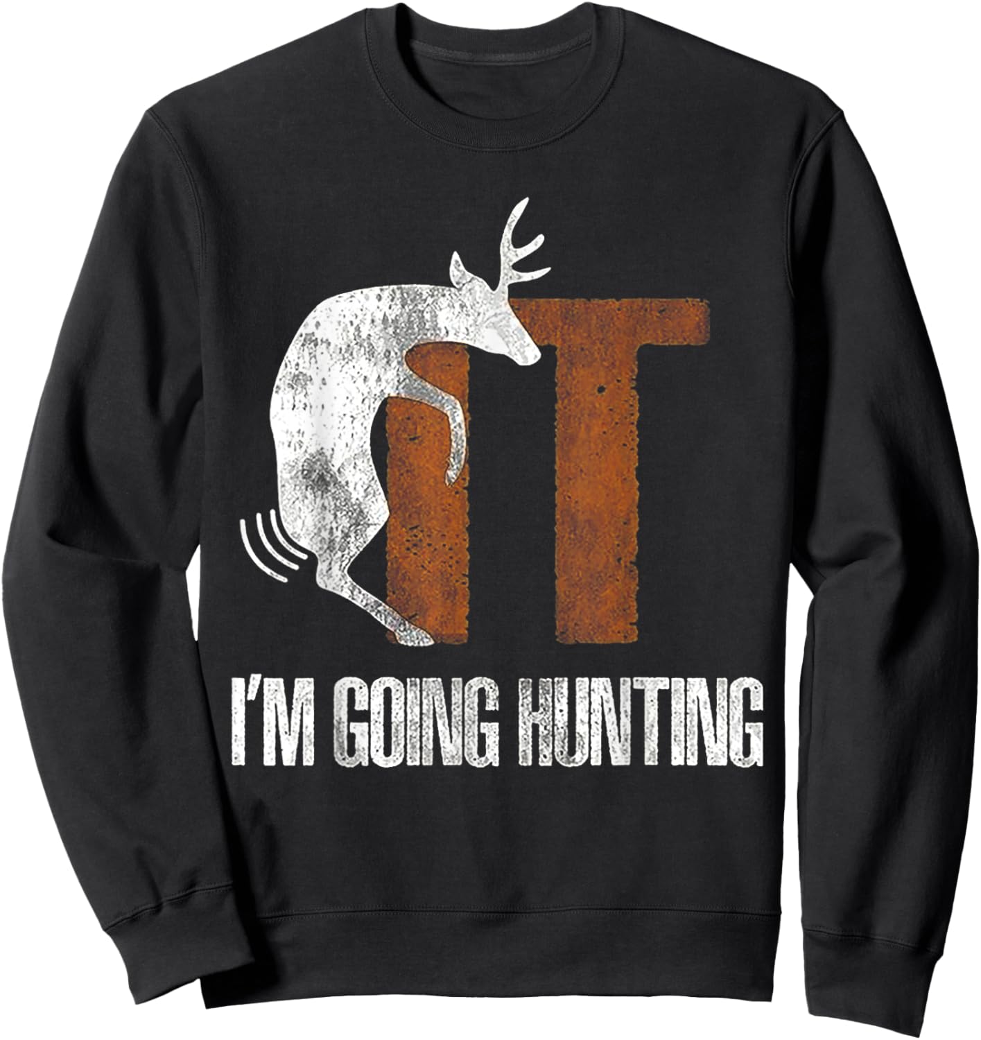 Deer Fuck It I Am Going Hunting Sweatshirt - Sweatshirt | Black