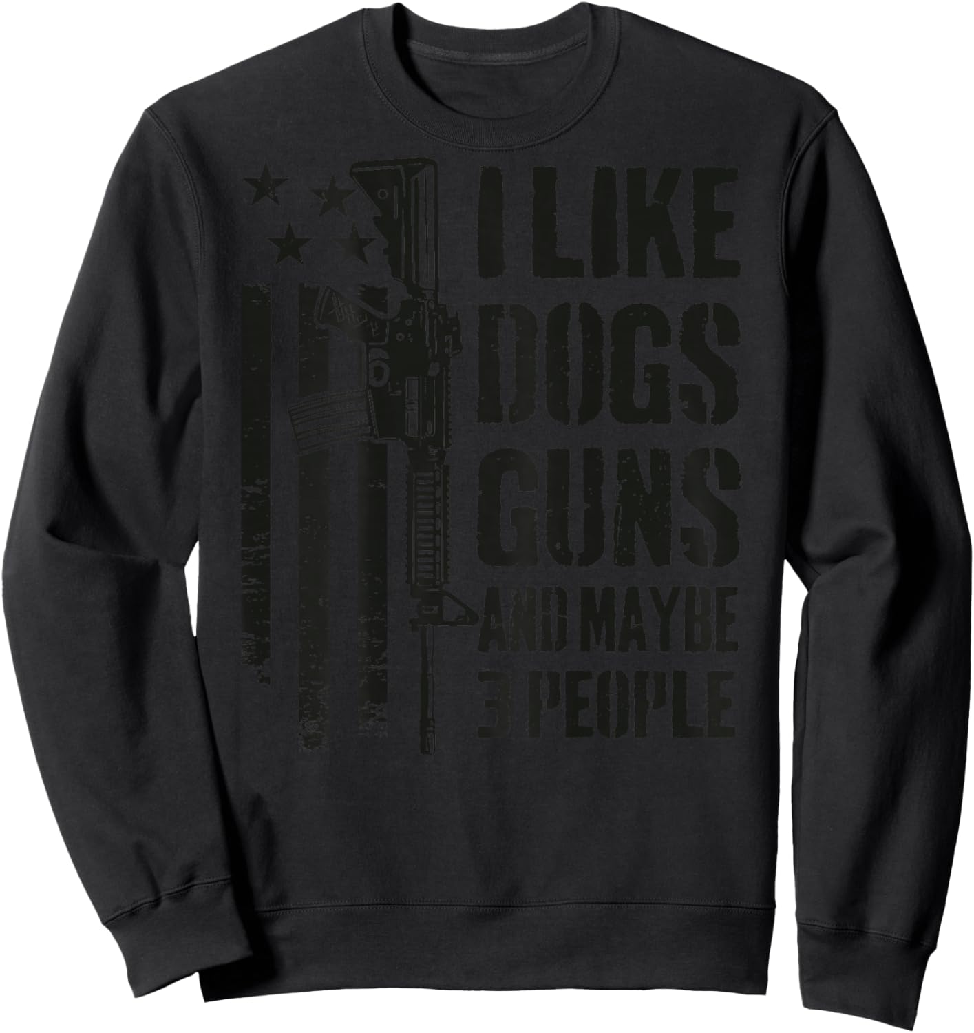 I Like Guns Dogs and Maybe 3 People - Funny Dog Gun -ON Back Sweatshirt - Sweatshirt | Black