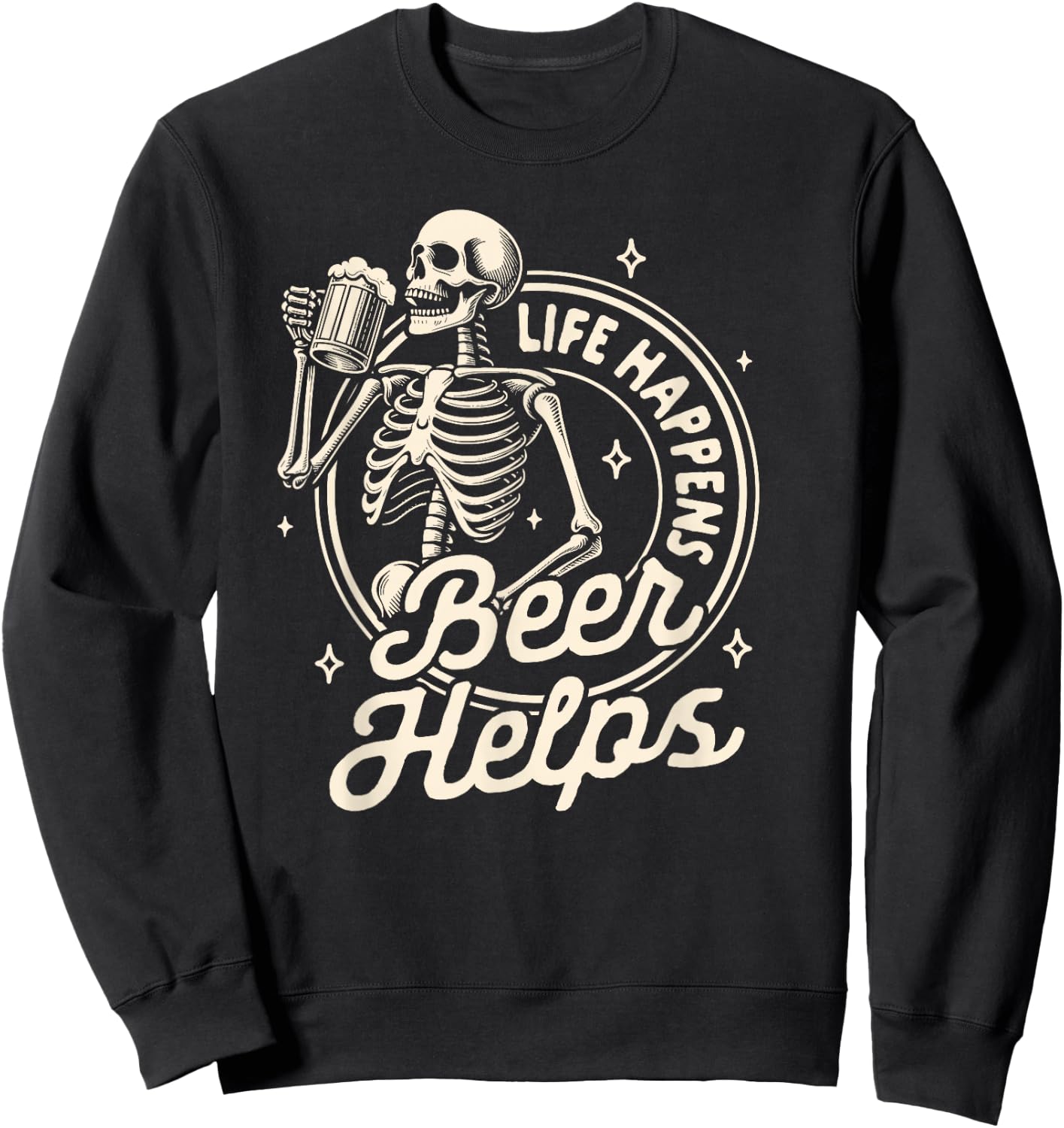 Beer Lover Drinking Party Skeleton Life Happens Beer Helps Sweatshirt - Sweatshirt | Black