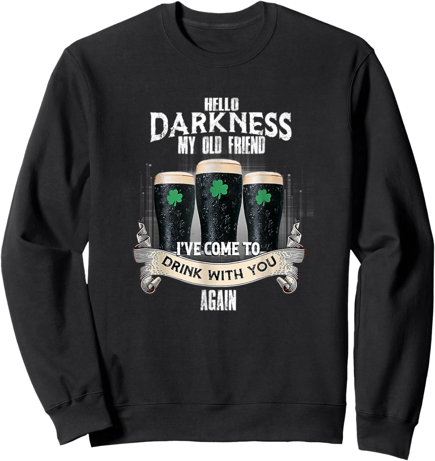 Hello Darkness My Old Friend Beer Drinking Patrick's Day Sweatshirt - Sweatshirt | Black