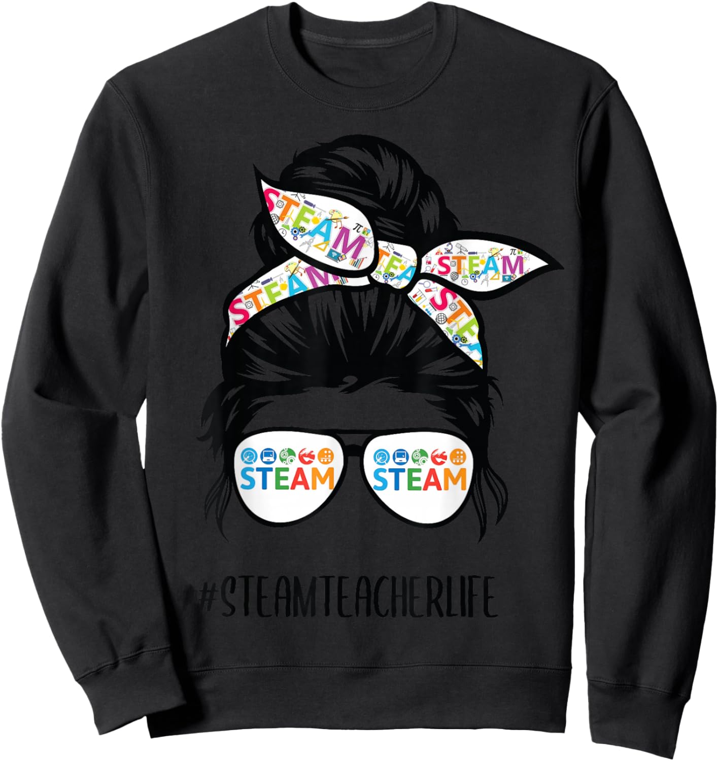 STEAM Teacher life messy bun Back to School Sweatshirt - Sweatshirt | Black