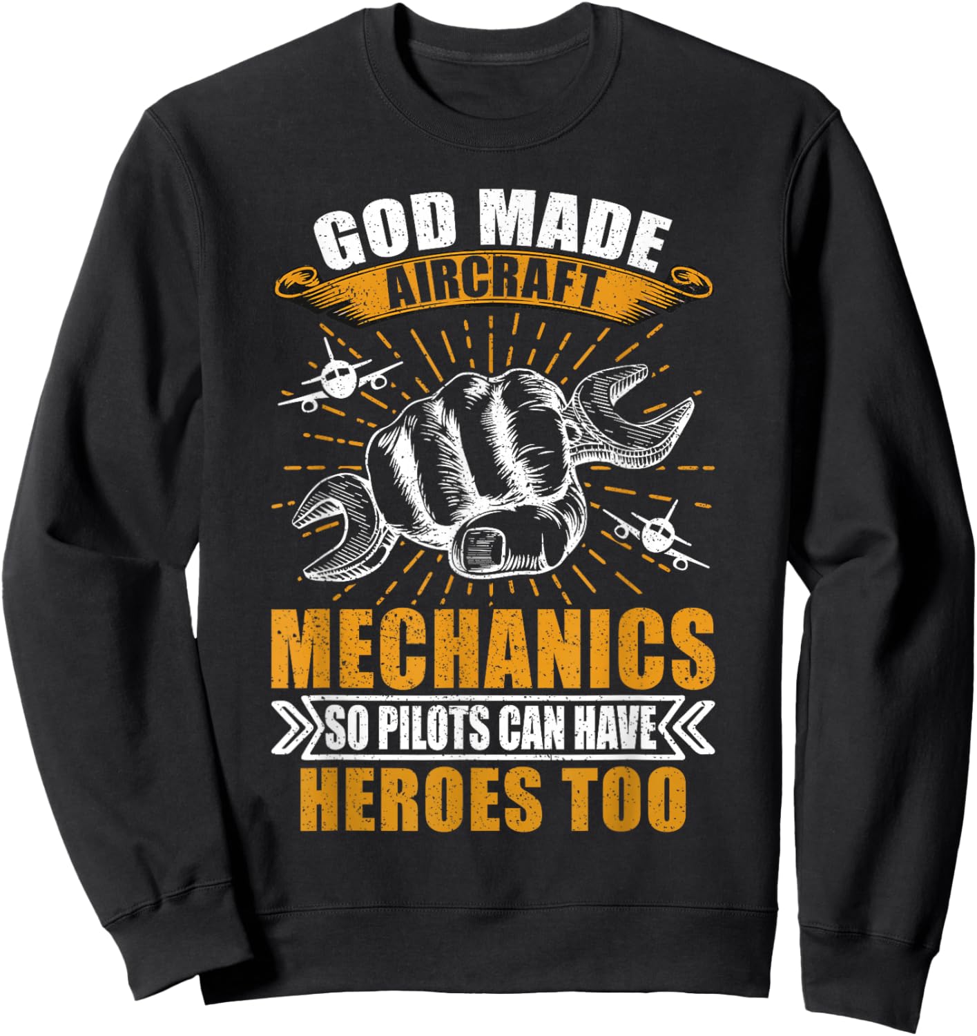 God Made Aircraft Mechanics So Pilots Can Have Heroes Too Sweatshirt - Sweatshirt | Black
