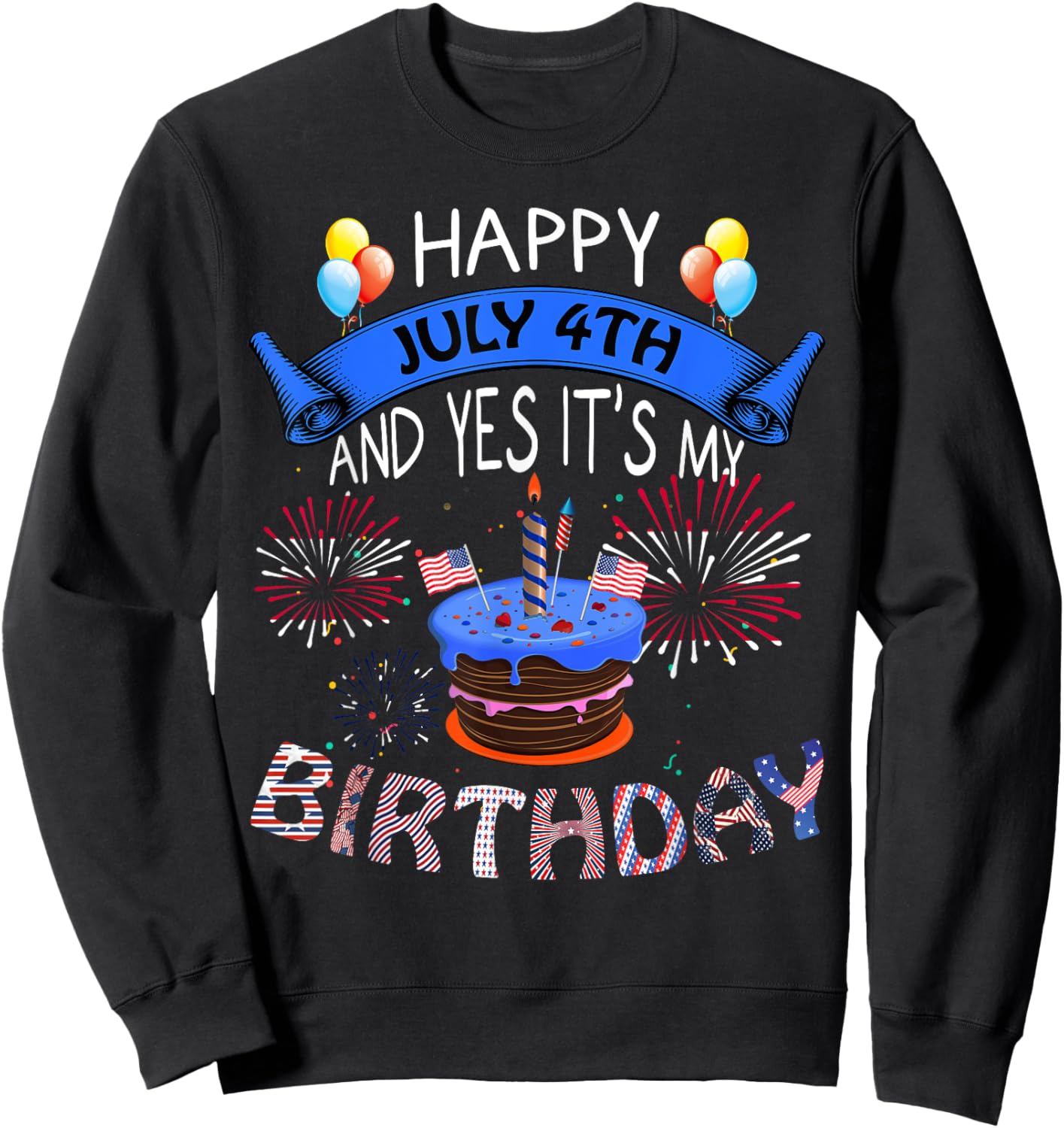 Happy July 4th And Yes It's My Birthday Independence Day Women Kids Men Sweatshirt - Sweatshirt | Black
