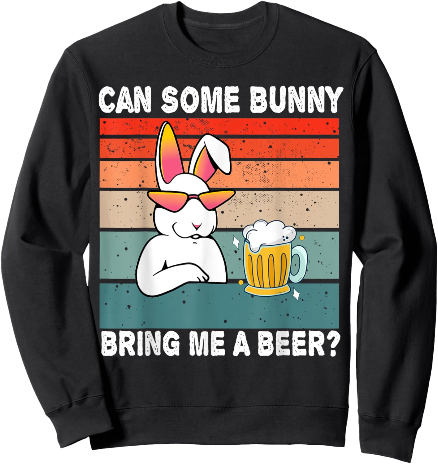 Can Some Bunny Bring Me A Beer Funny Easter Day Vintage Sweatshirt - Sweatshirt | Black