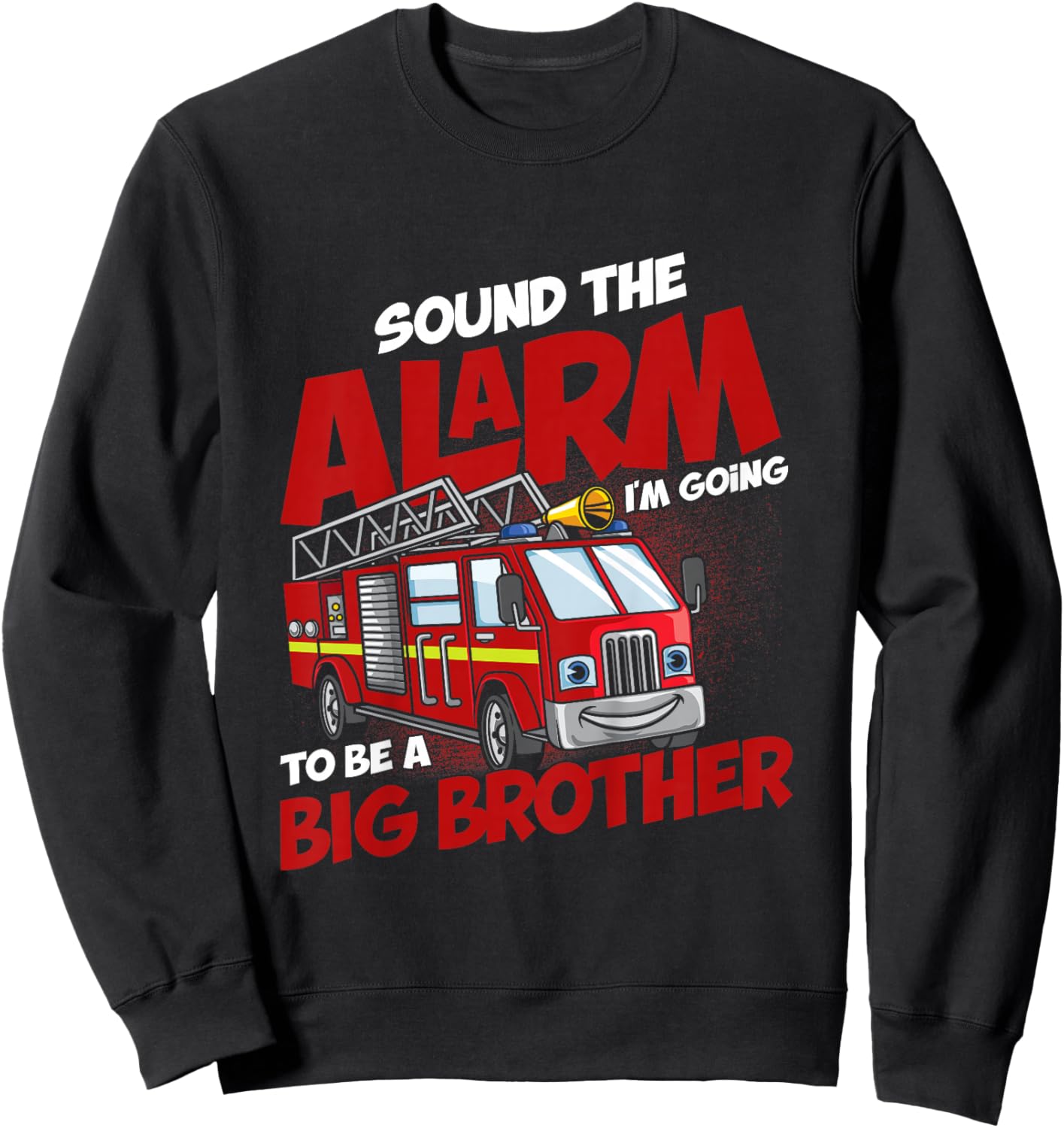 Sound The Alarm I'm Going To Be A Big Brother Firefighter Sweatshirt - Sweatshirt | Black