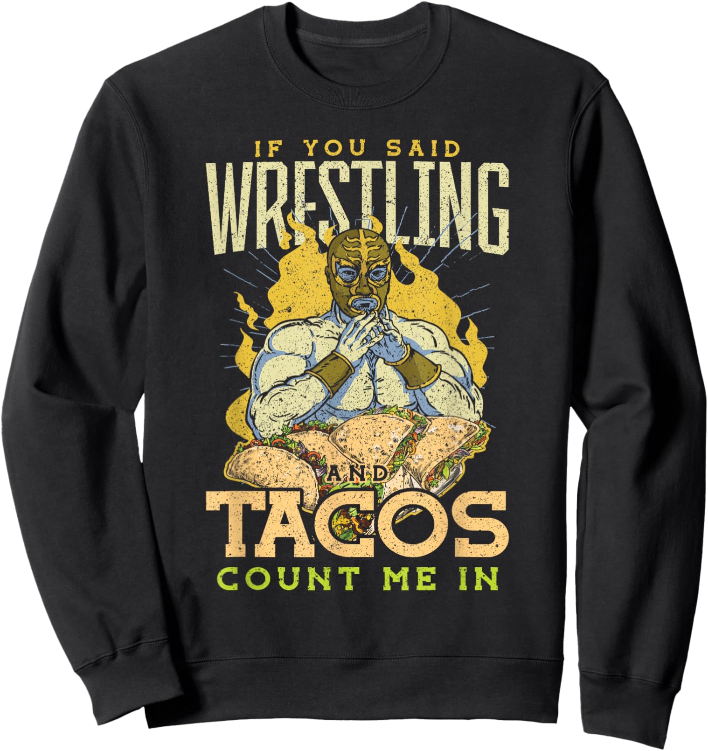 If You Said Wrestling and Tacos Sweatshirt - Sweatshirt | Black