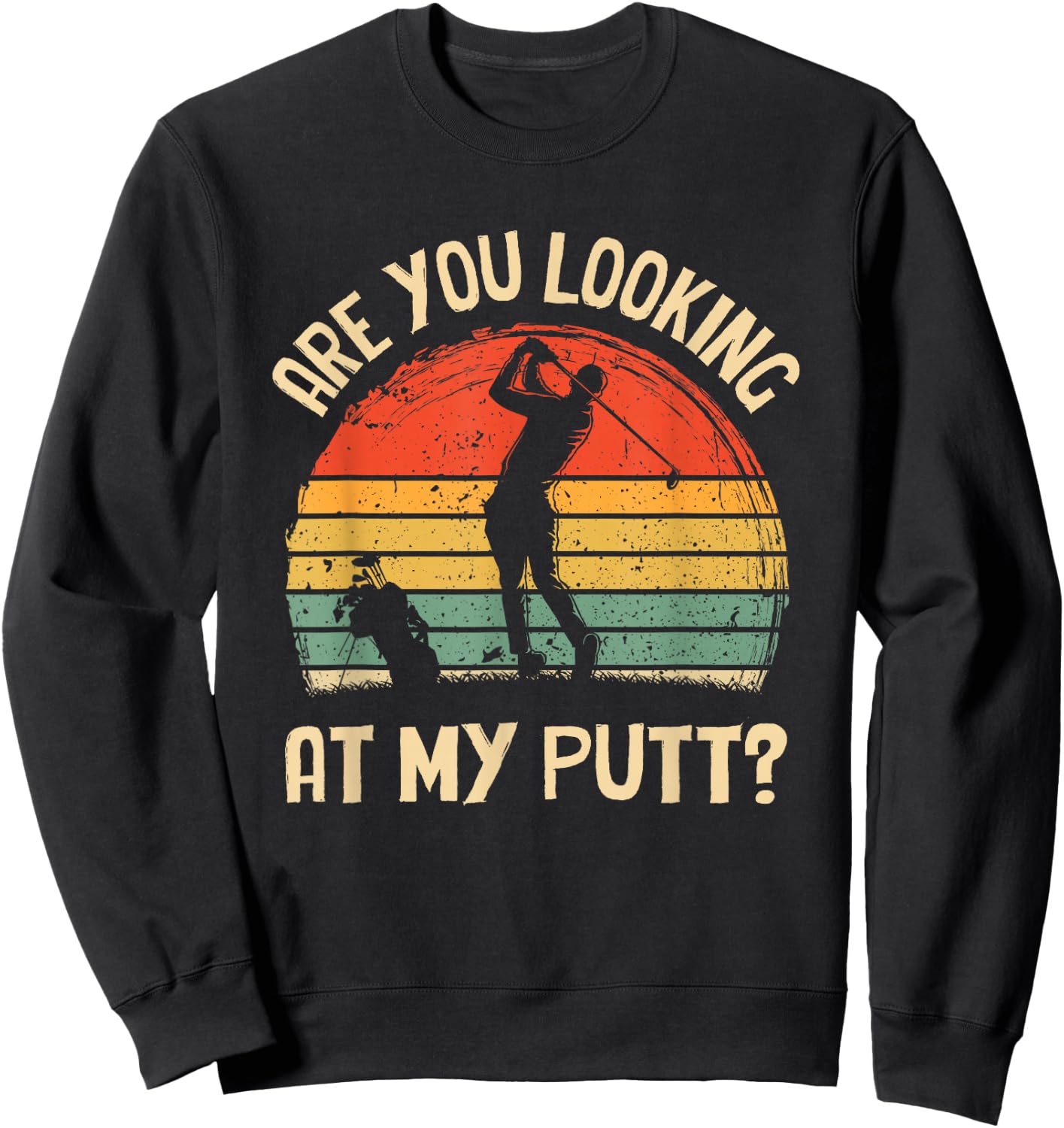 Are you looking at my putt Golf Retro Vintage Golfing Sweatshirt - Sweatshirt | Black