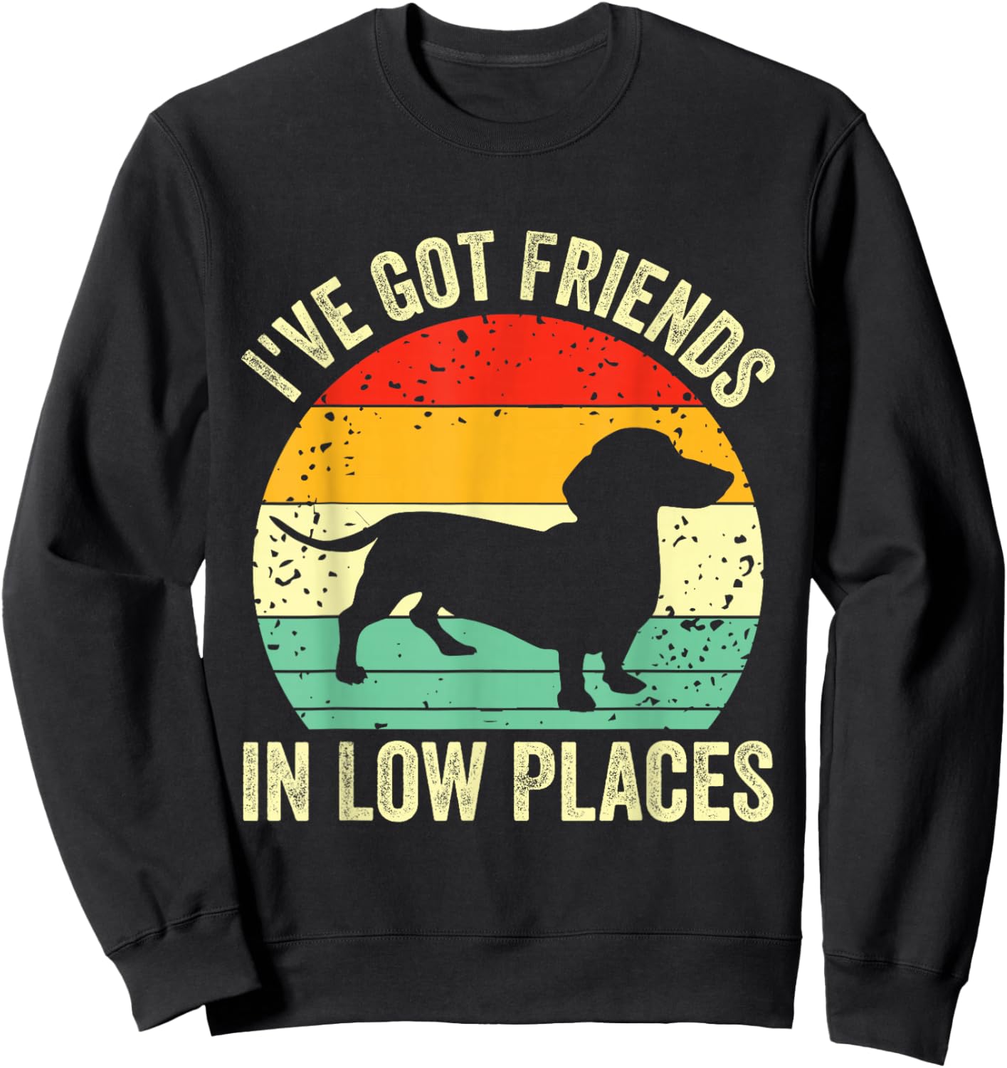 Dachshund I've Got Friends In Low Places Wiener Dog Vintage Sweatshirt - Sweatshirt | Black