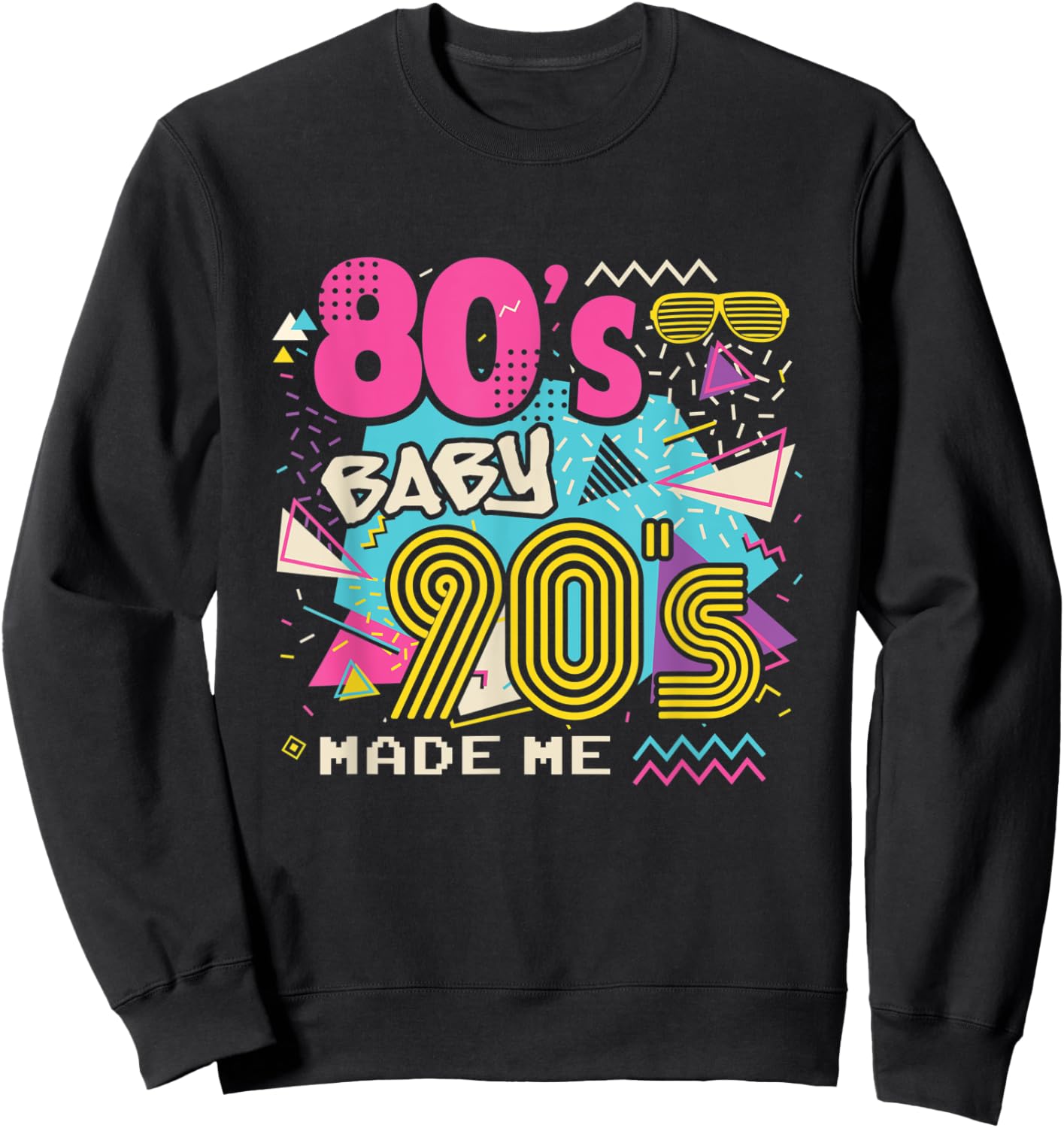 80's Baby 90's Made Me with Throwback Retro Memories Design Sweatshirt - Sweatshirt | Black