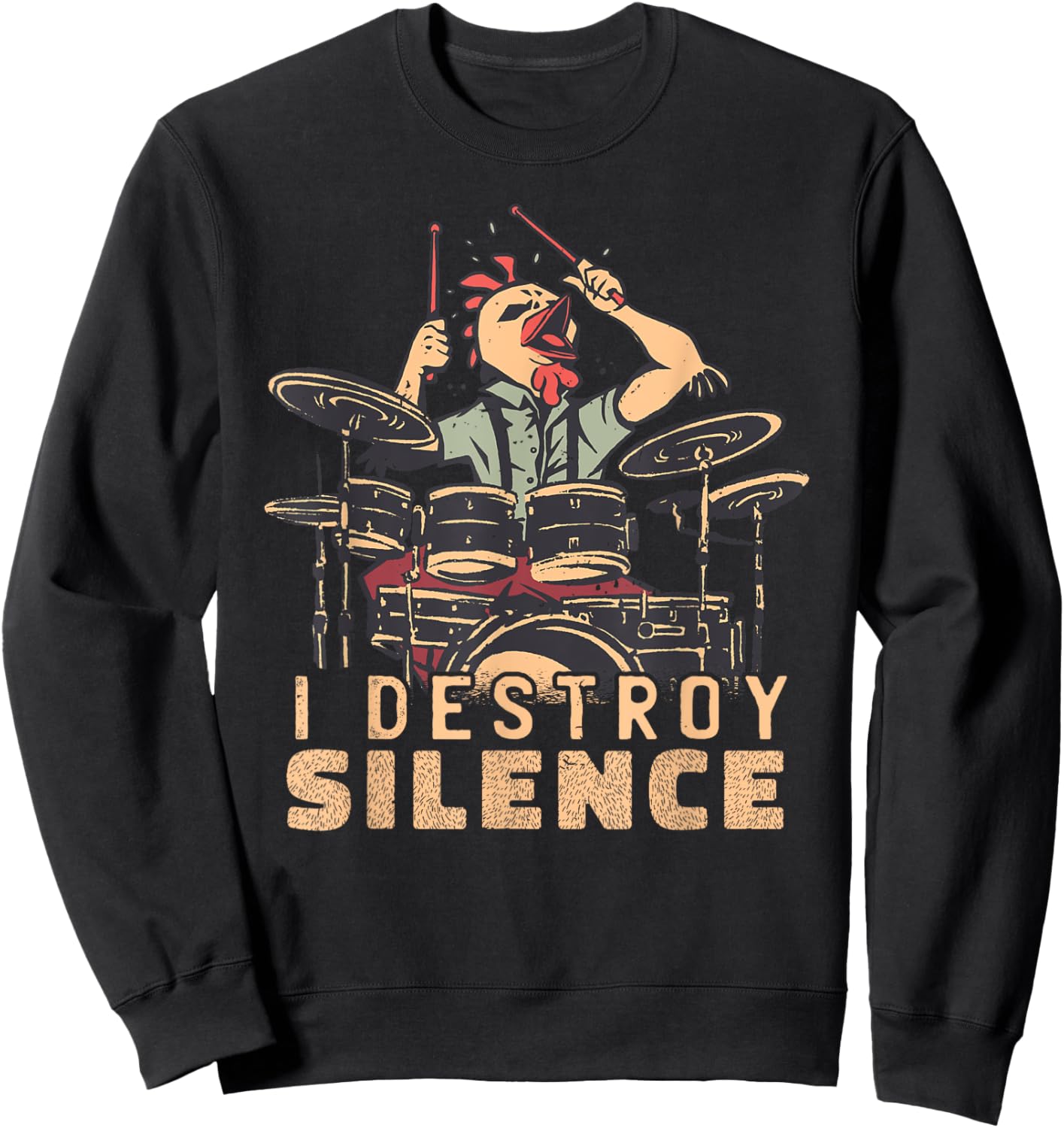 I Destroy Silence Drummer Saying Chicken Playing Drums Sweatshirt - Sweatshirt | Black