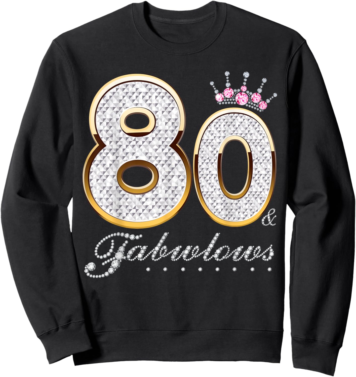 80 & Fabulous 80 Years Old 80th Birthday Diamond Crown Sweatshirt - Sweatshirt | Black