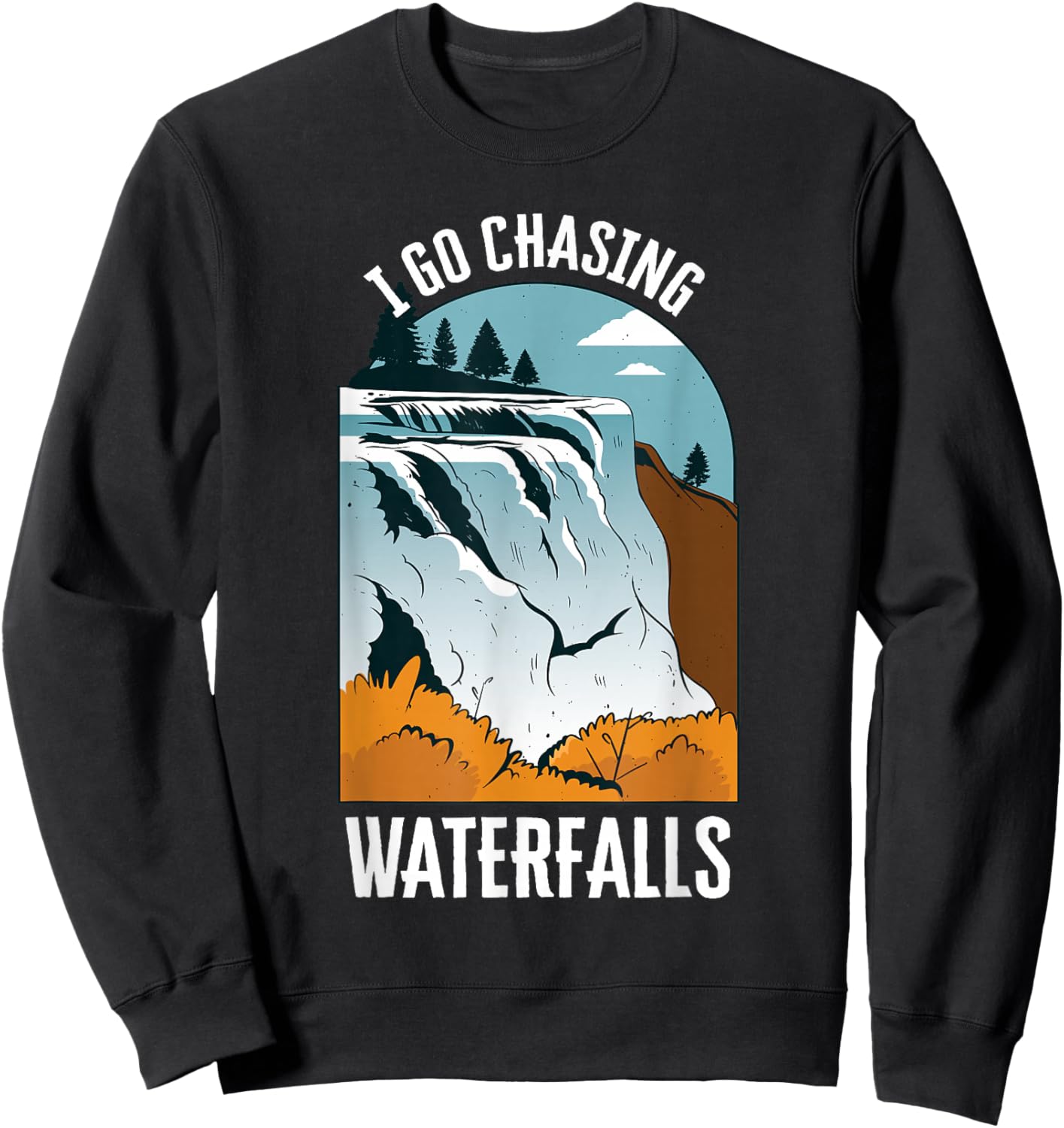 I Go Chasing Waterfalls Nature Waterfalls Sweatshirt - Sweatshirt | Black