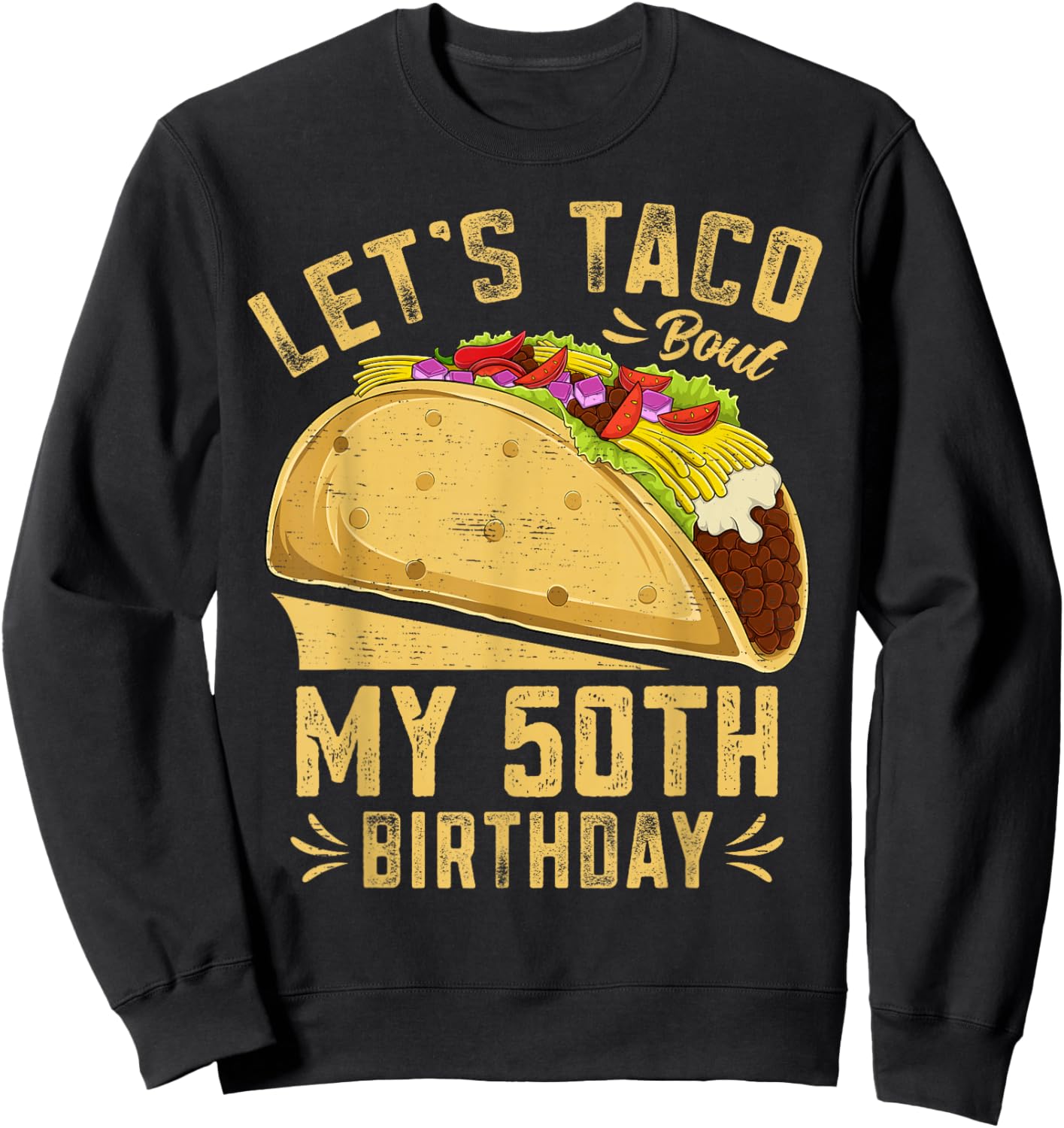 Funny 50 Year Old Let's Taco Bout My 50th Birthday Sweatshirt - Sweatshirt | Black