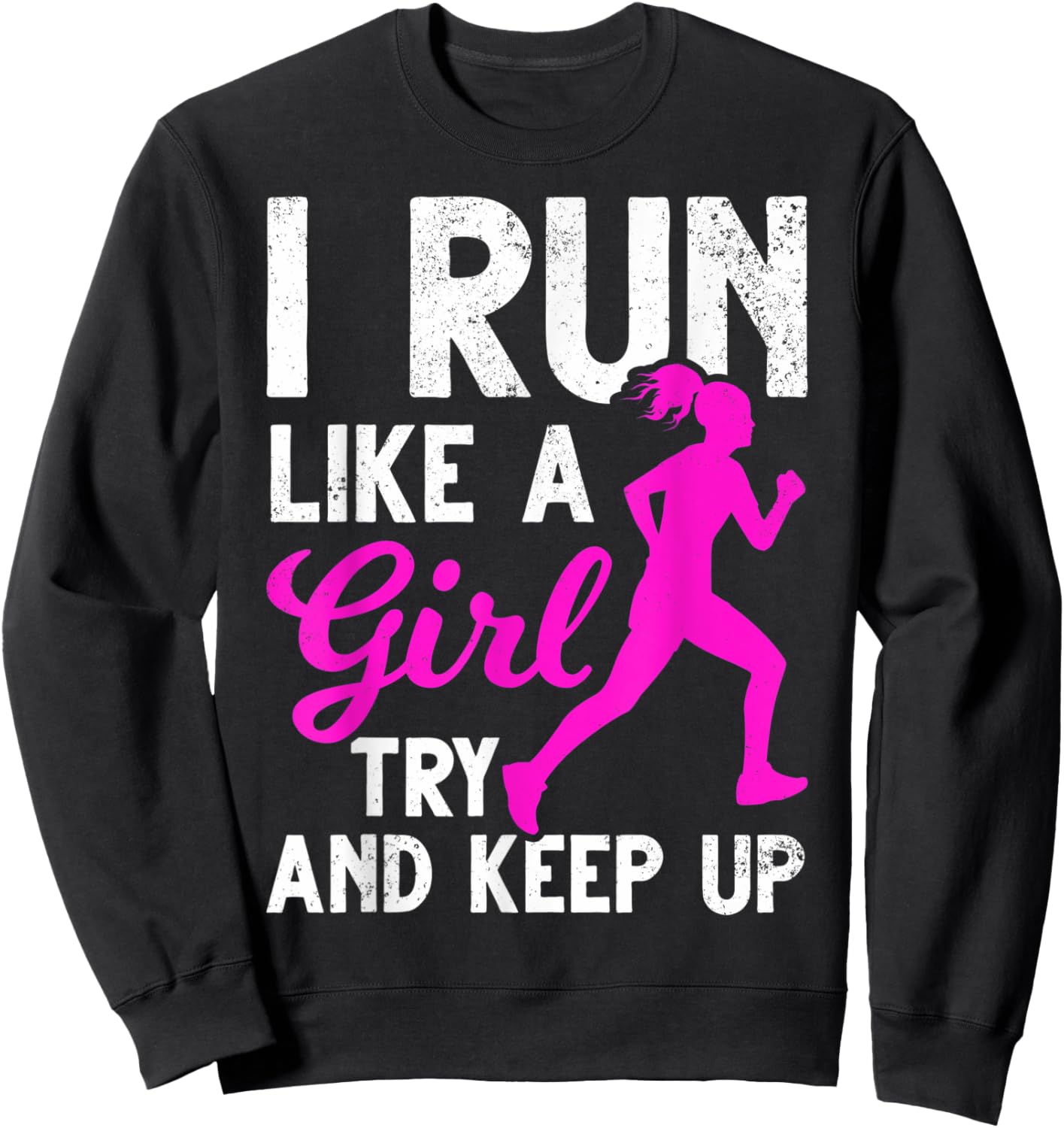 Run Girl Try And Keep Up Runner Girls Girl Running Run Girl Sweatshirt - Sweatshirt | Black