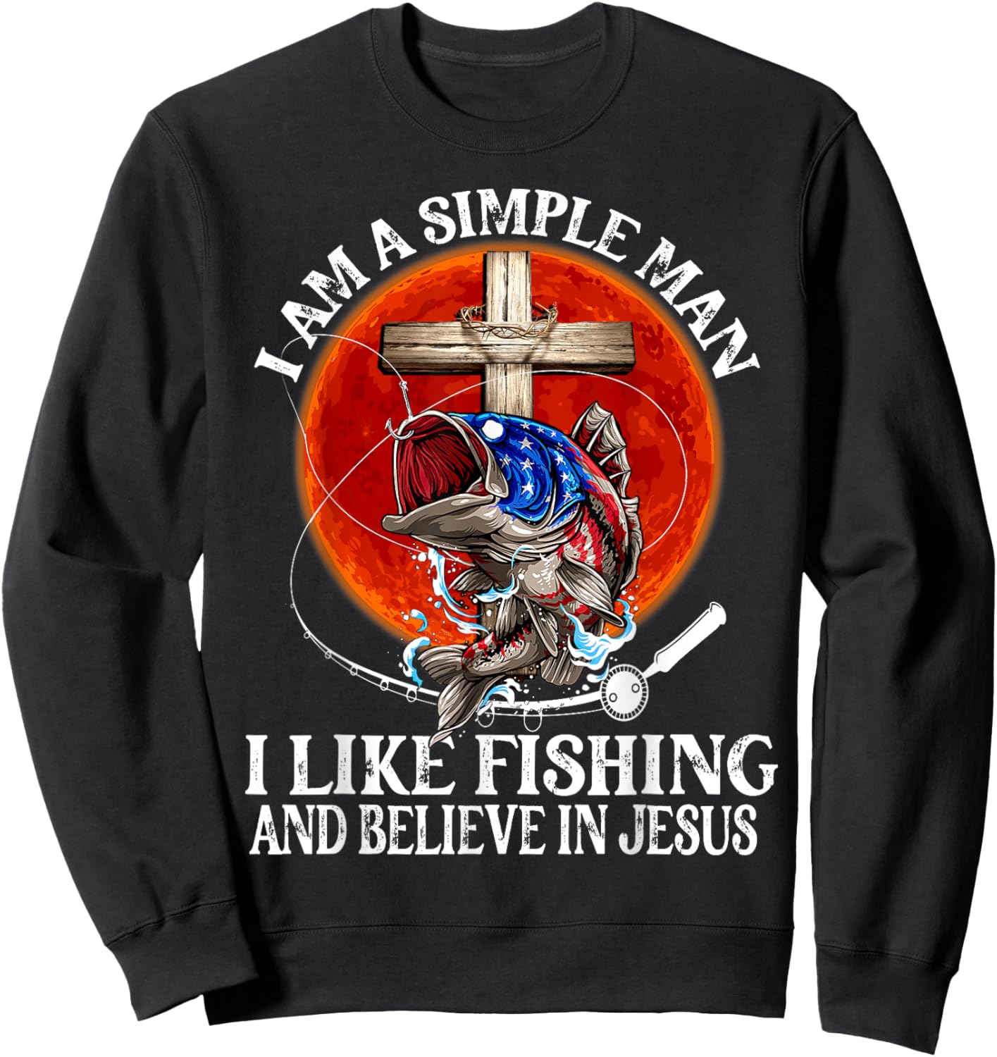I'm A Simple Man I Like Fishing And Believe in Jesus Classic Sweatshirt - Sweatshirt | Black