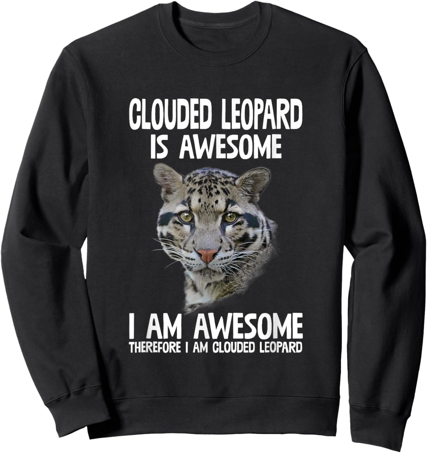 Clouded Leopard Is Awesome Therefore I'm Clouded Leopard Sweatshirt - Sweatshirt | Black