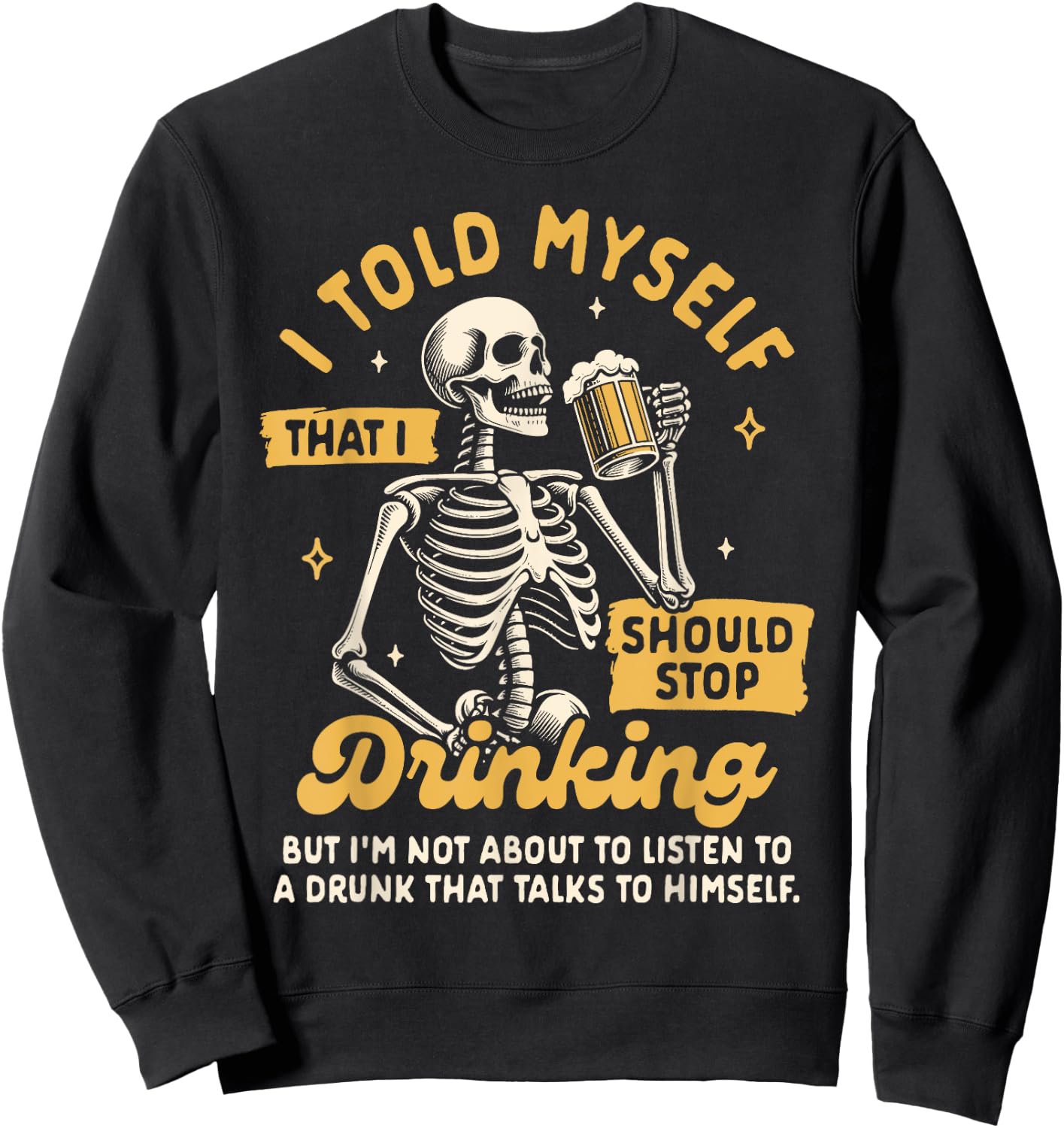Beer Lover Drinking Told Myself That I Should Stop Drinking Sweatshirt - Sweatshirt | Black