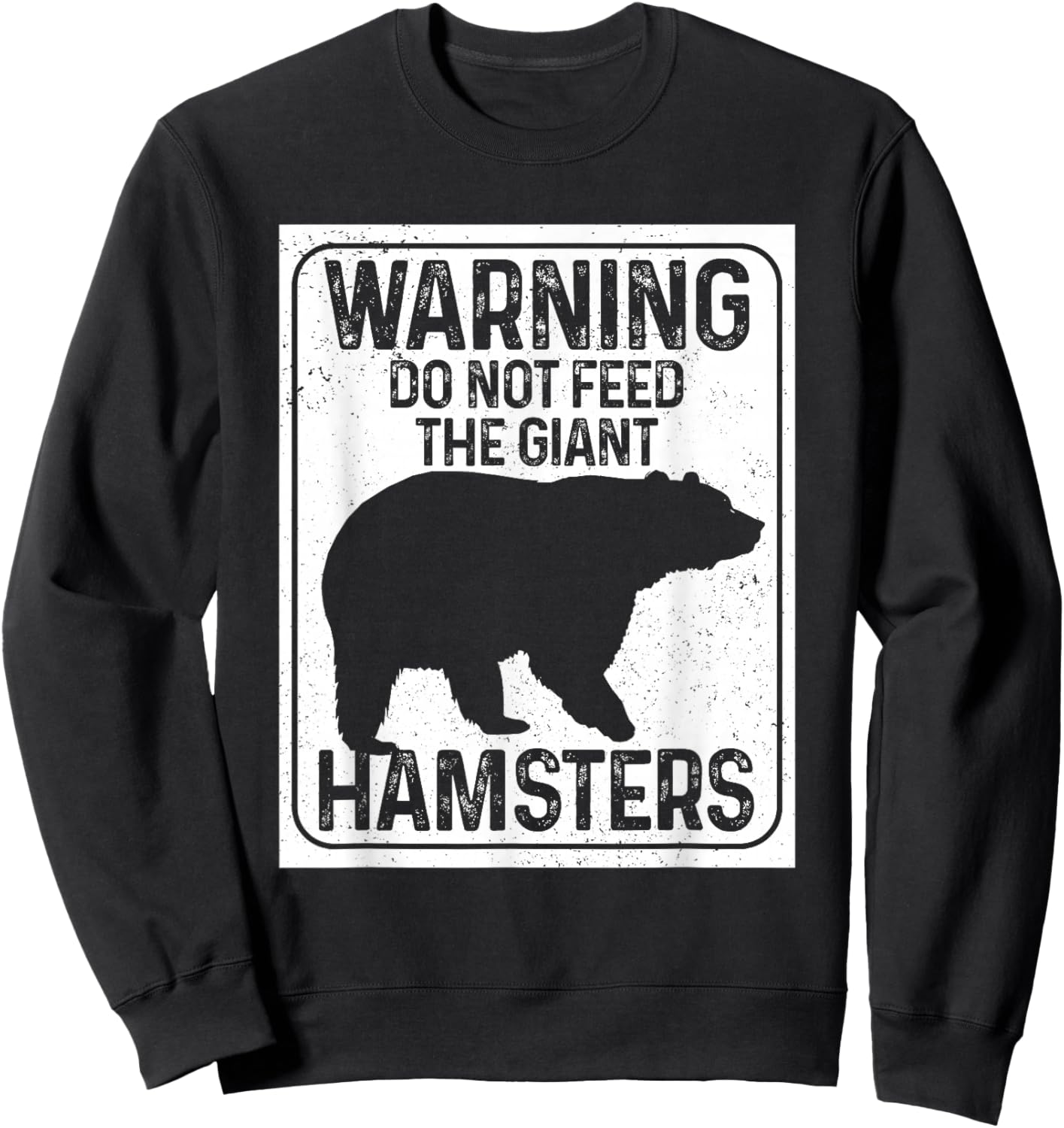 Do Not Feed The Giant Hamsters Funny National Park Bear Sweatshirt - Sweatshirt | Black