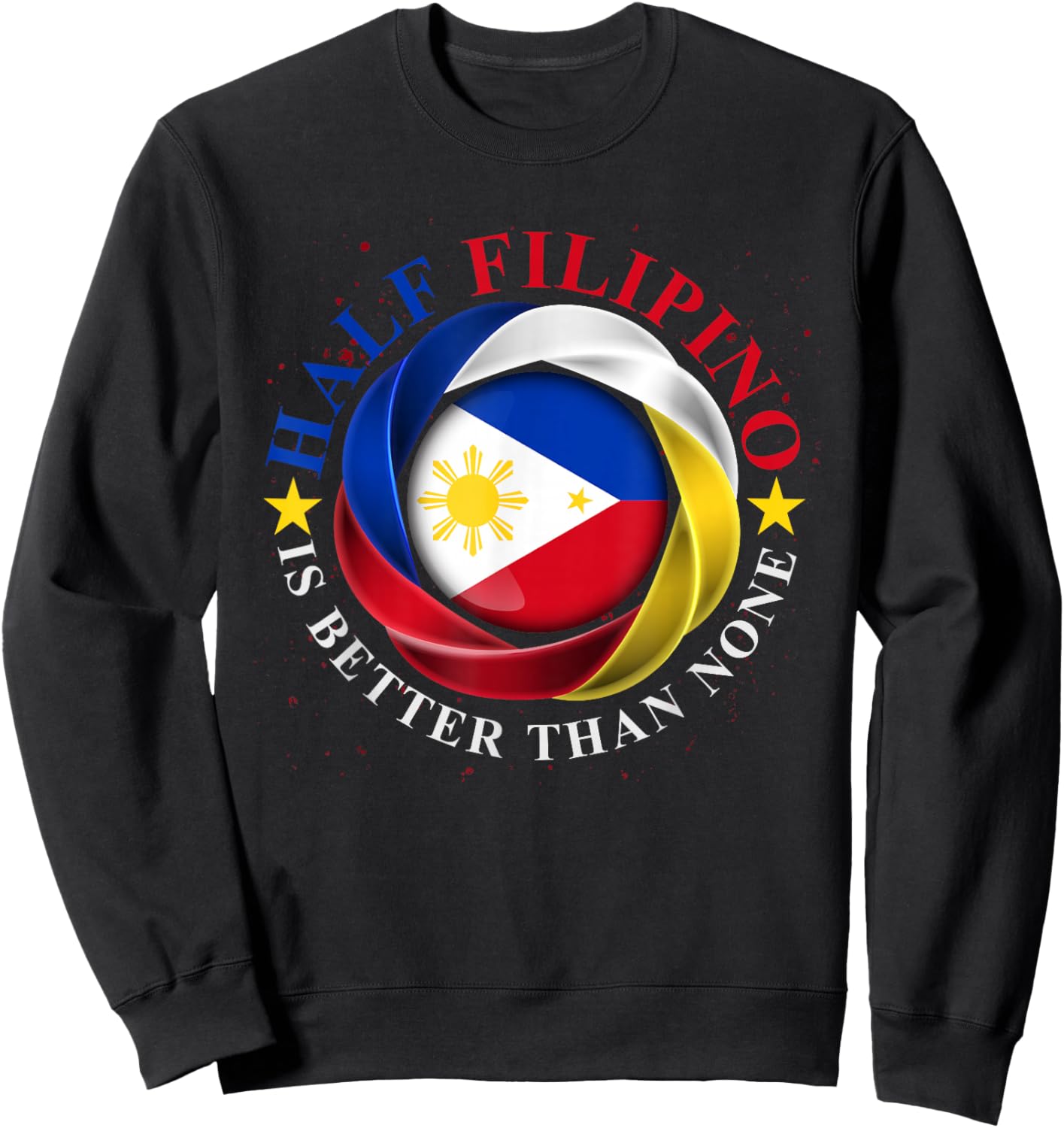 Half Filipino Is Better Than None Funny Pinoy Philippines Sweatshirt - Sweatshirt | Black