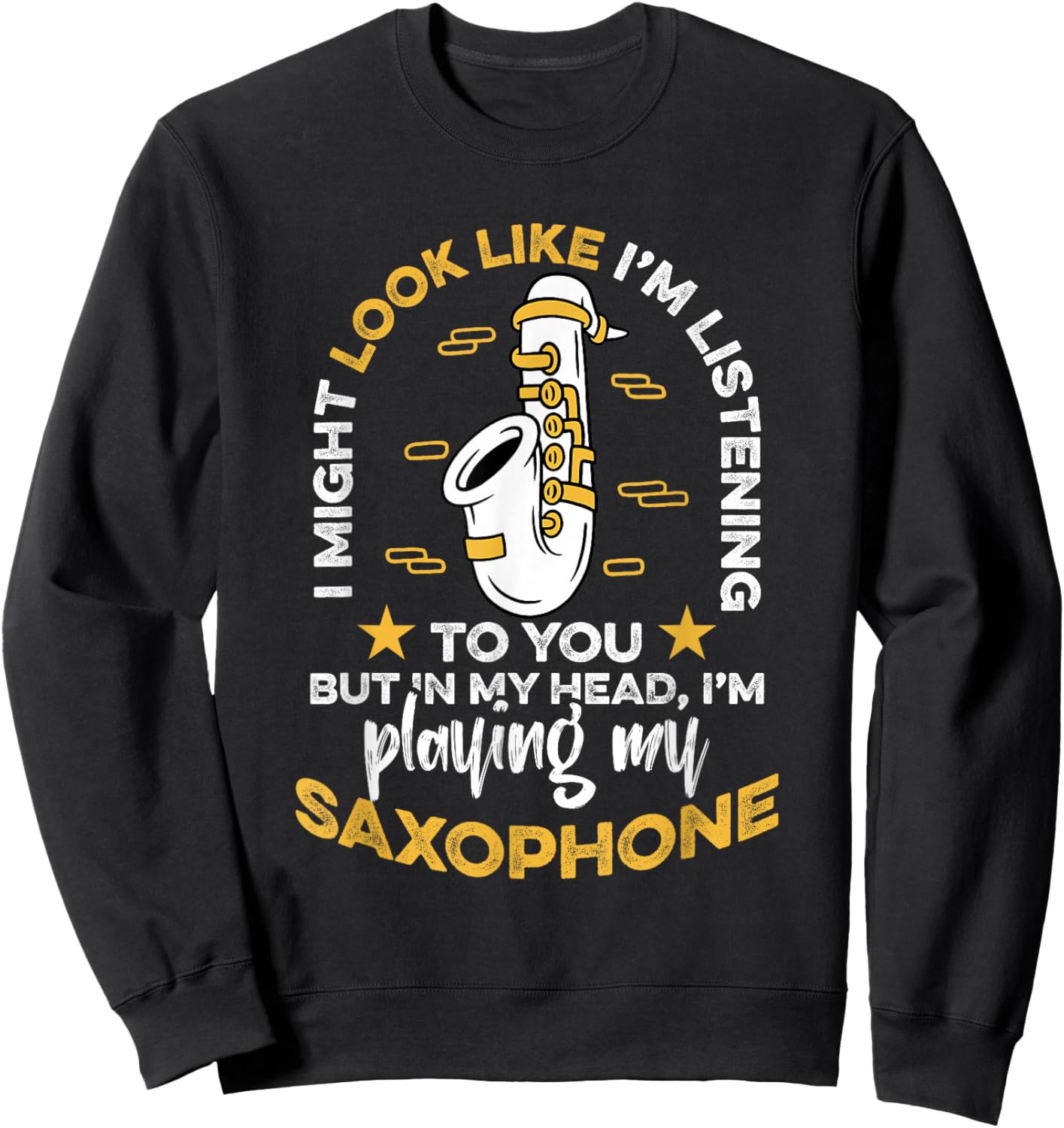Saxophone Saxophonist I Might Look Like I'm Listening To You Sweatshirt - Sweatshirt | Black
