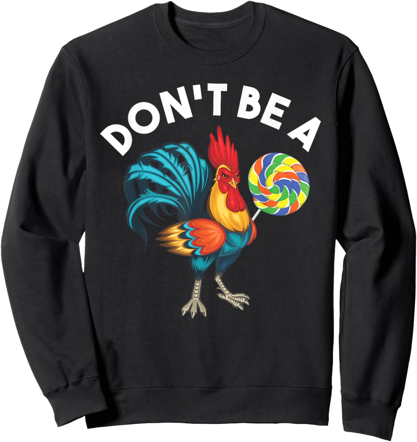 Don't Be A Cook Sucker Chicken Lollipop Sarcastic Humor Sweatshirt - Sweatshirt | Black