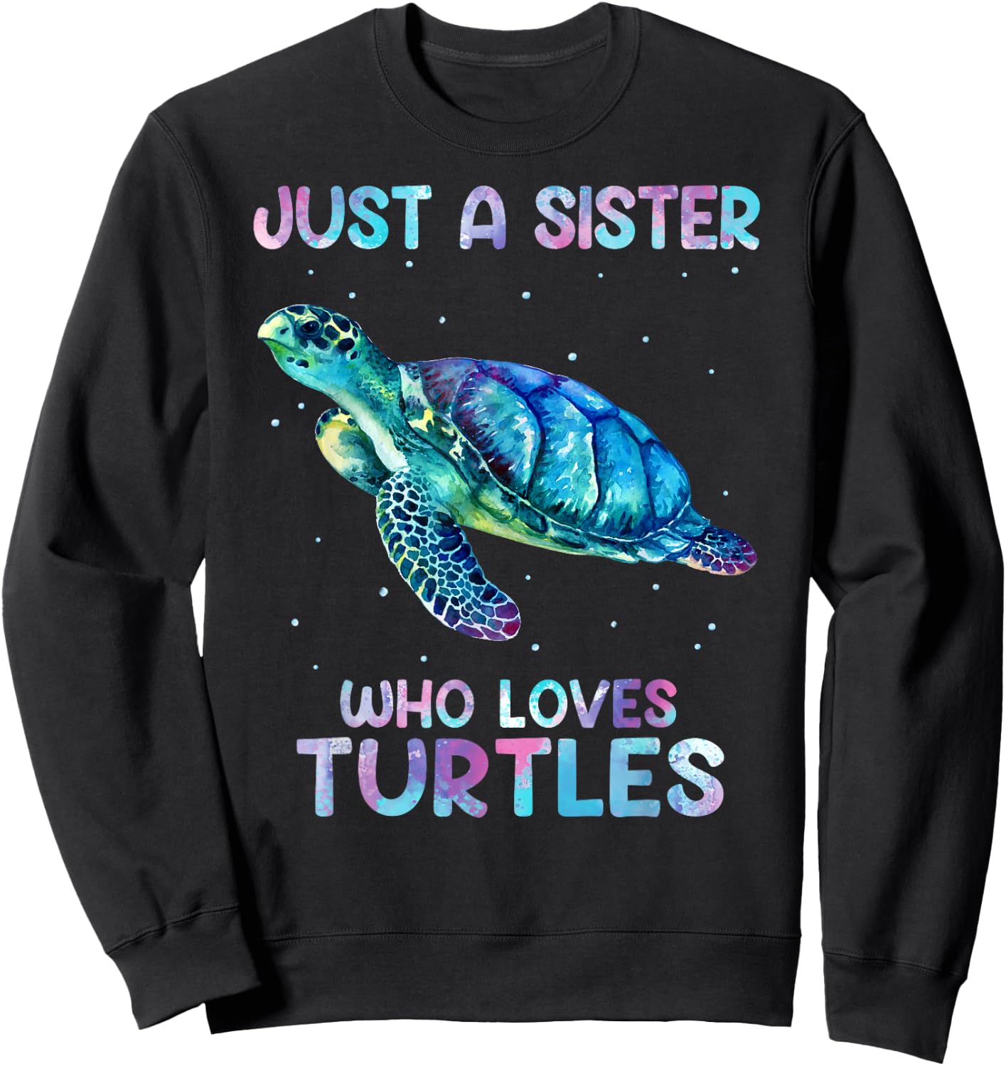 Turtle Watercolor Sea Ocean Just A Sister Who Loves Turtles Sweatshirt - Sweatshirt | Black
