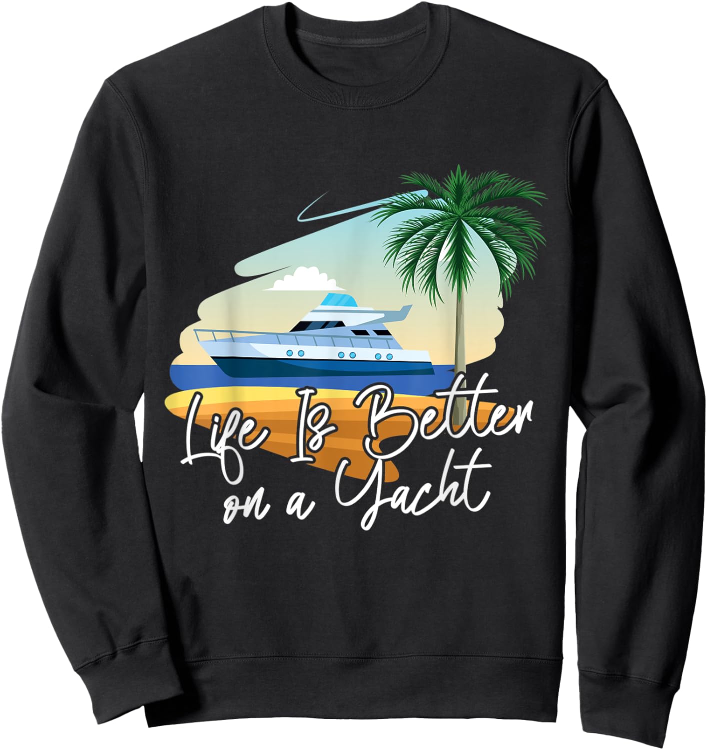 Life Is Better On A Yacht Yacht Sweatshirt - Sweatshirt | Black