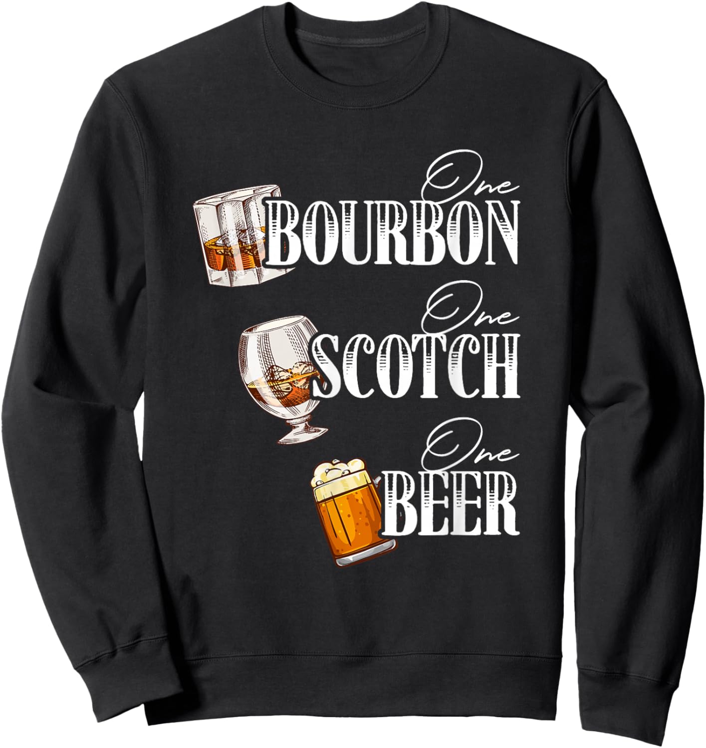 One Bourbon Funny One Scotch Alcohol Drink One Beer Sweatshirt - Sweatshirt | Black