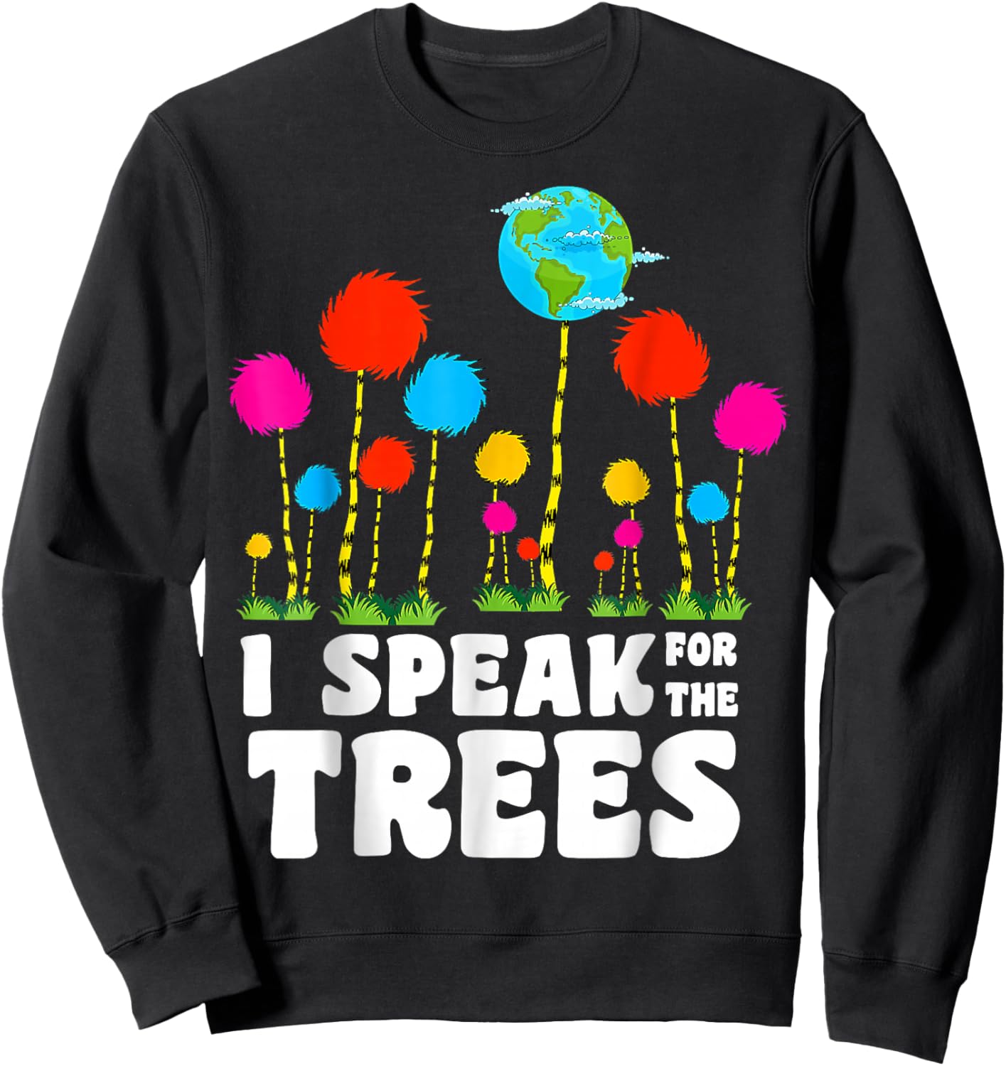 I Speak For Trees Earth Day Save Earth Inspiration Hippie Sweatshirt - Sweatshirt | Black