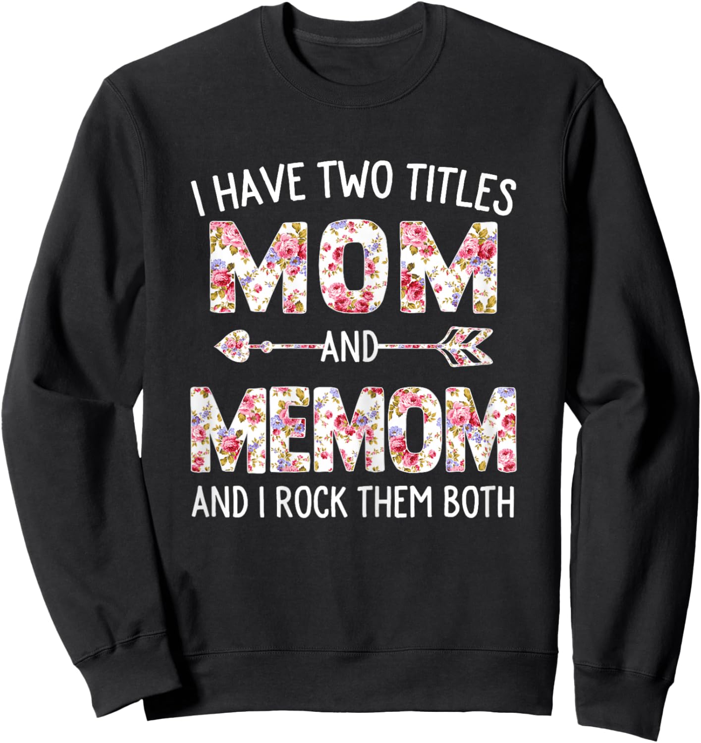 I Have Two Titles Mom And Memom Floral Cute Mothers Day Sweatshirt - Sweatshirt | Black