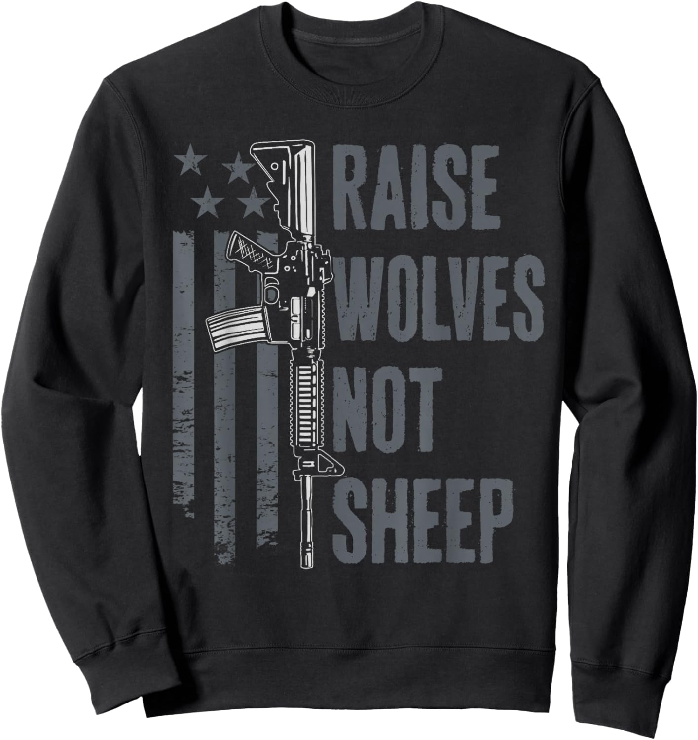 Raise Wolves Not Sheep - American Patriotic USA Gun Rights Sweatshirt - Sweatshirt | Black