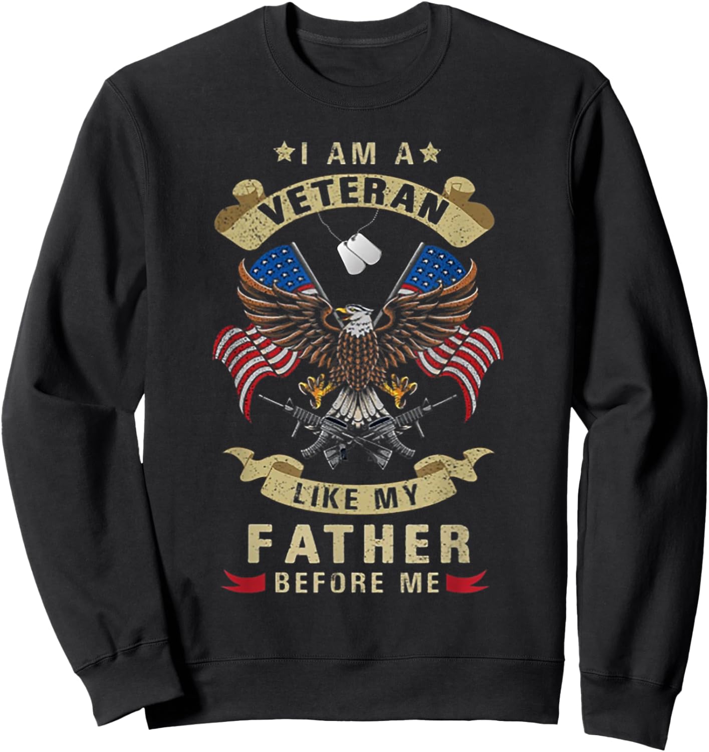 I Am a Veteran Like My Father Before Me Veterans Day Sweatshirt - Sweatshirt | Black