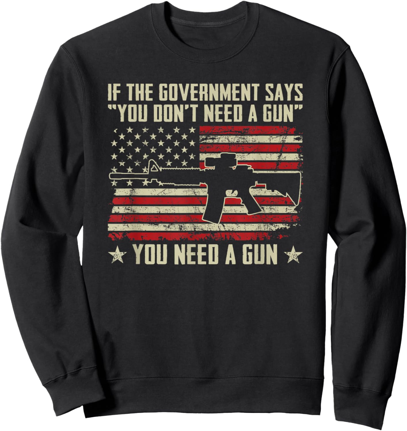 The Government Says You Don't Need A Gun - Funny Pro Guns Sweatshirt - Sweatshirt | Black