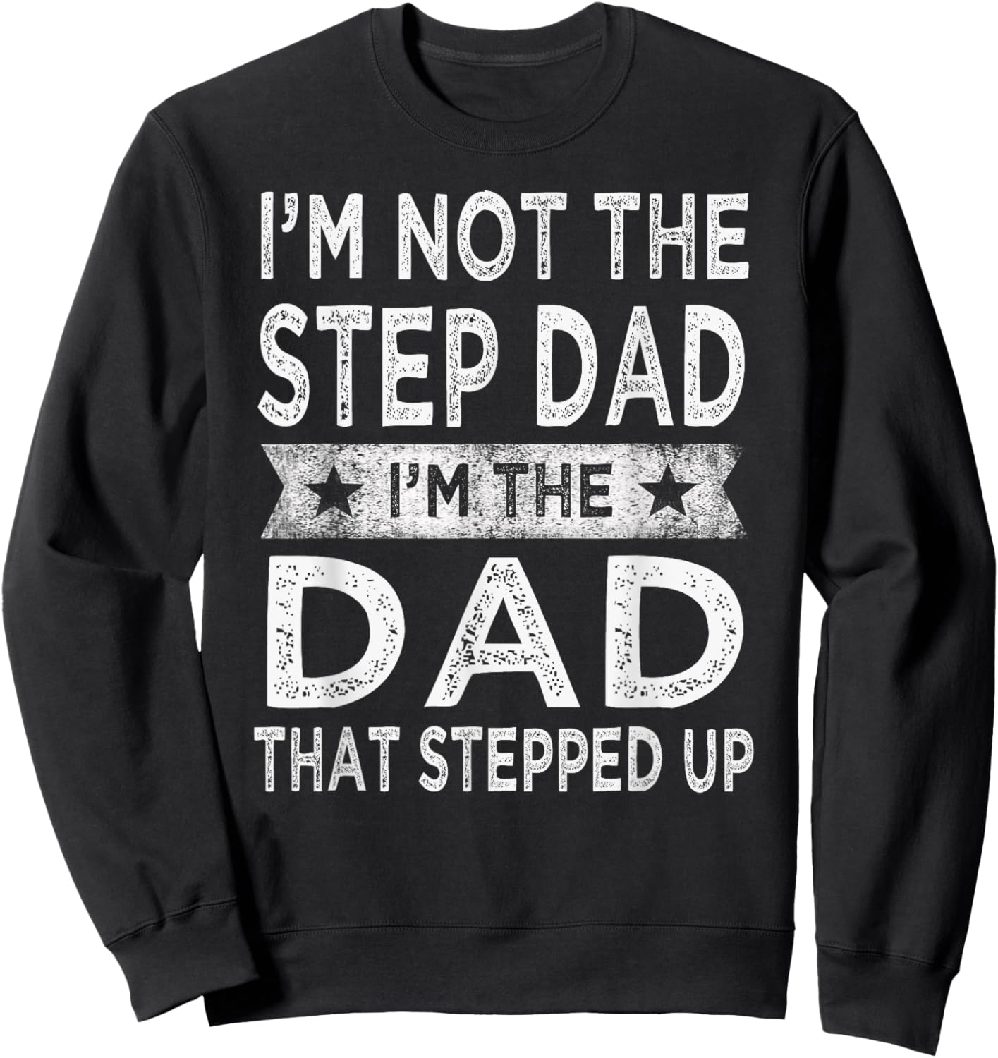 I'm Not The Step Dad Stepped Up Shirt Daddy Fathers Day Gift Sweatshirt - Sweatshirt | Black