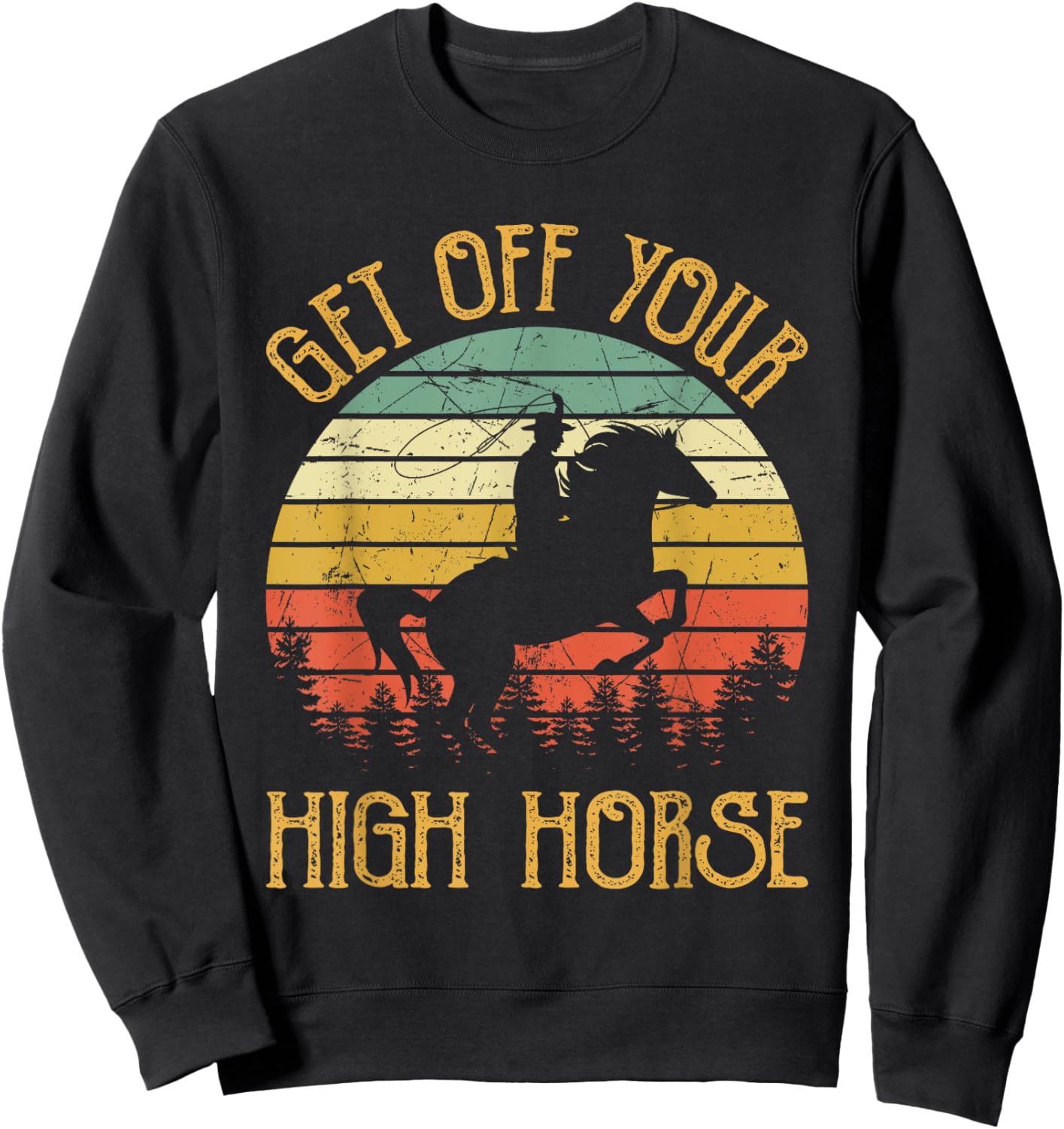 Get Off Your High Horse Southern Western Country Music Sweatshirt - Sweatshirt | Black