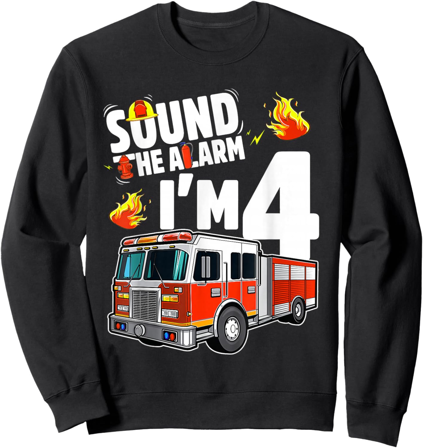 Sound The Alarm I'm 4 Fire Truck 4th Birthday Boys Party Sweatshirt - Sweatshirt | Black