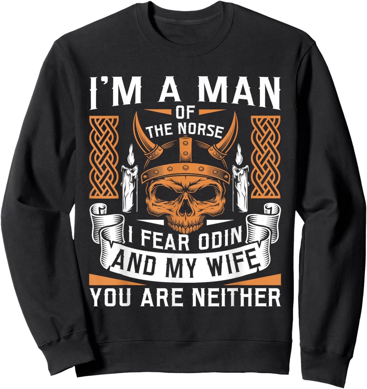 I Am A Man Of The Norse I Fear Odin And My Wife Viking Pride Sweatshirt - Sweatshirt | Black