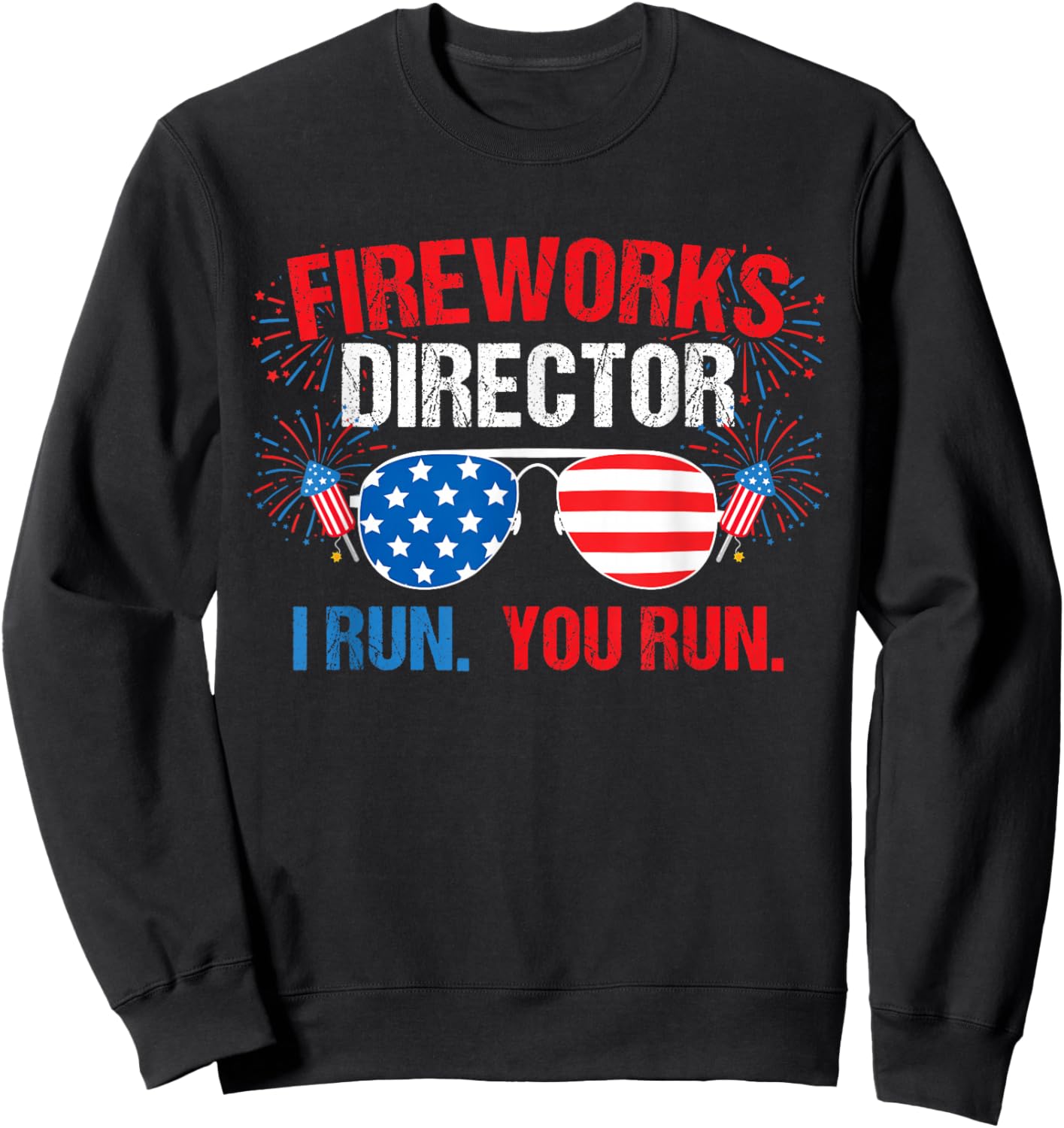 Fireworks Director I Run. You Run. 4th of July Sweatshirt - Sweatshirt | Black