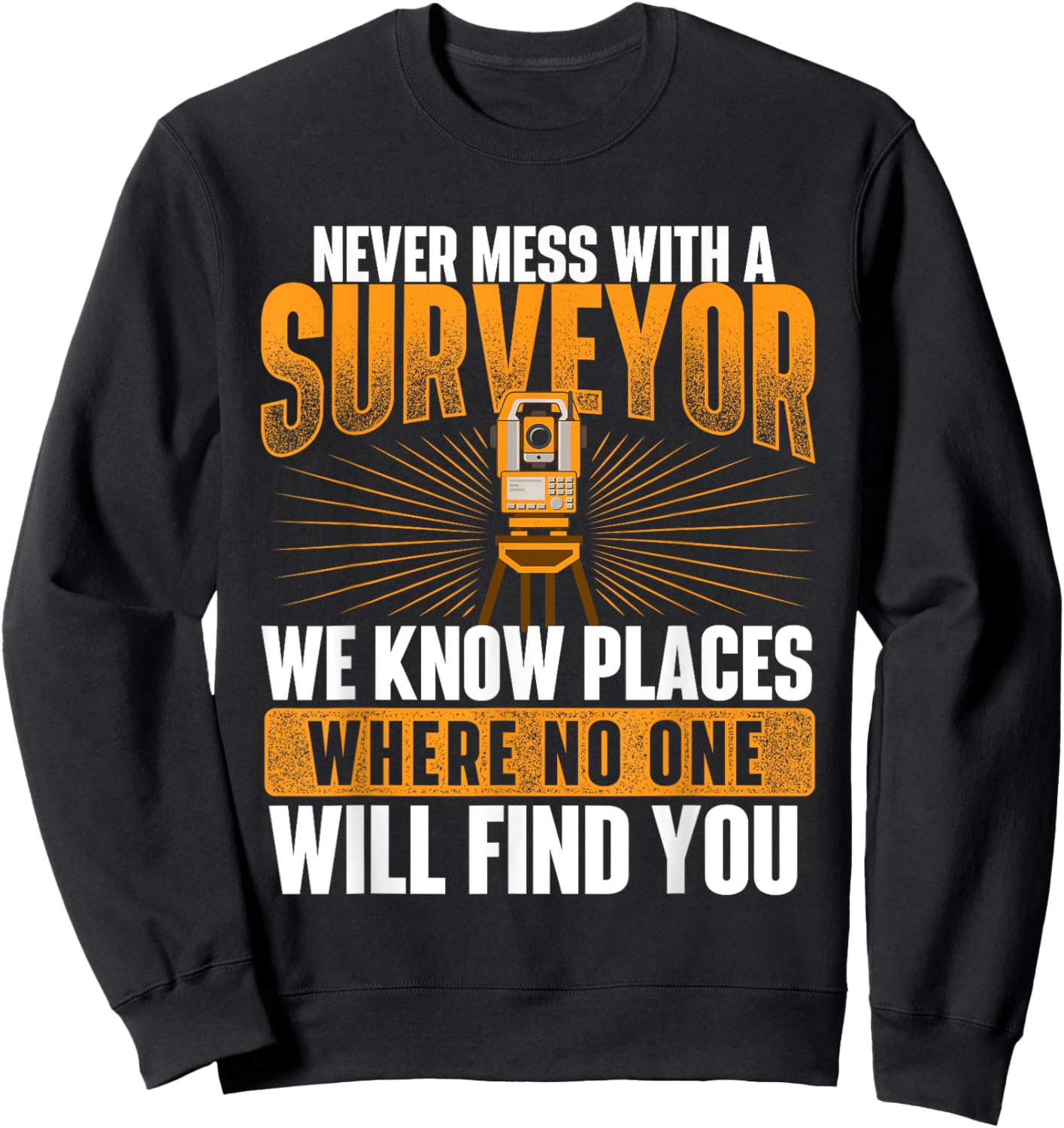 Never Mess with A Surveyor - Land Examiner Cartographer Sweatshirt - Sweatshirt | Black