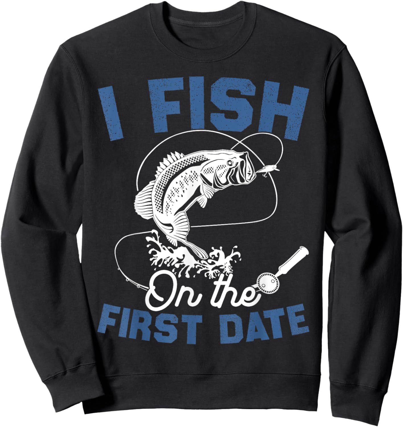 Funny Fishing Gifts - I Fish On The First Date Sweatshirt - Sweatshirt | Black