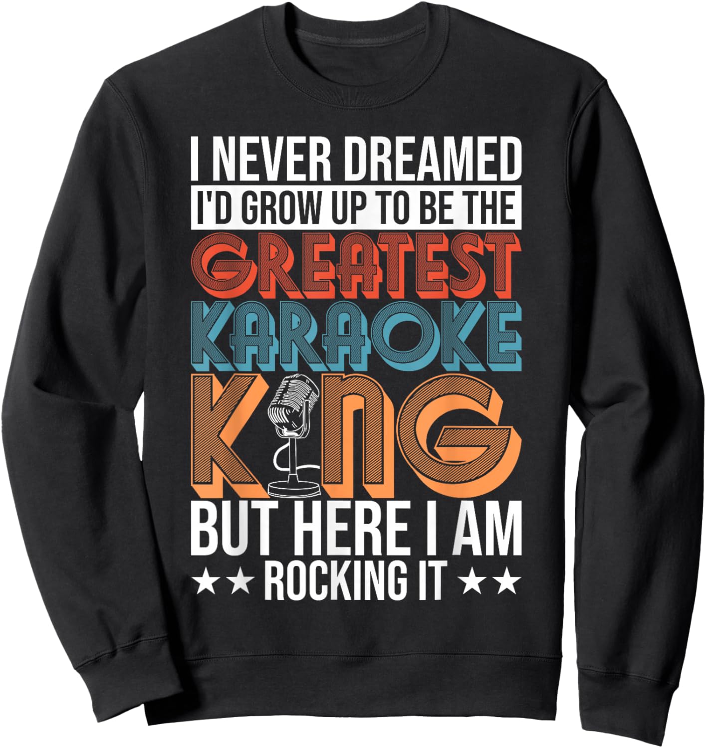Karaoke Singing Never Dreamed To Be Greatest Karaoke King Sweatshirt - Sweatshirt | Black