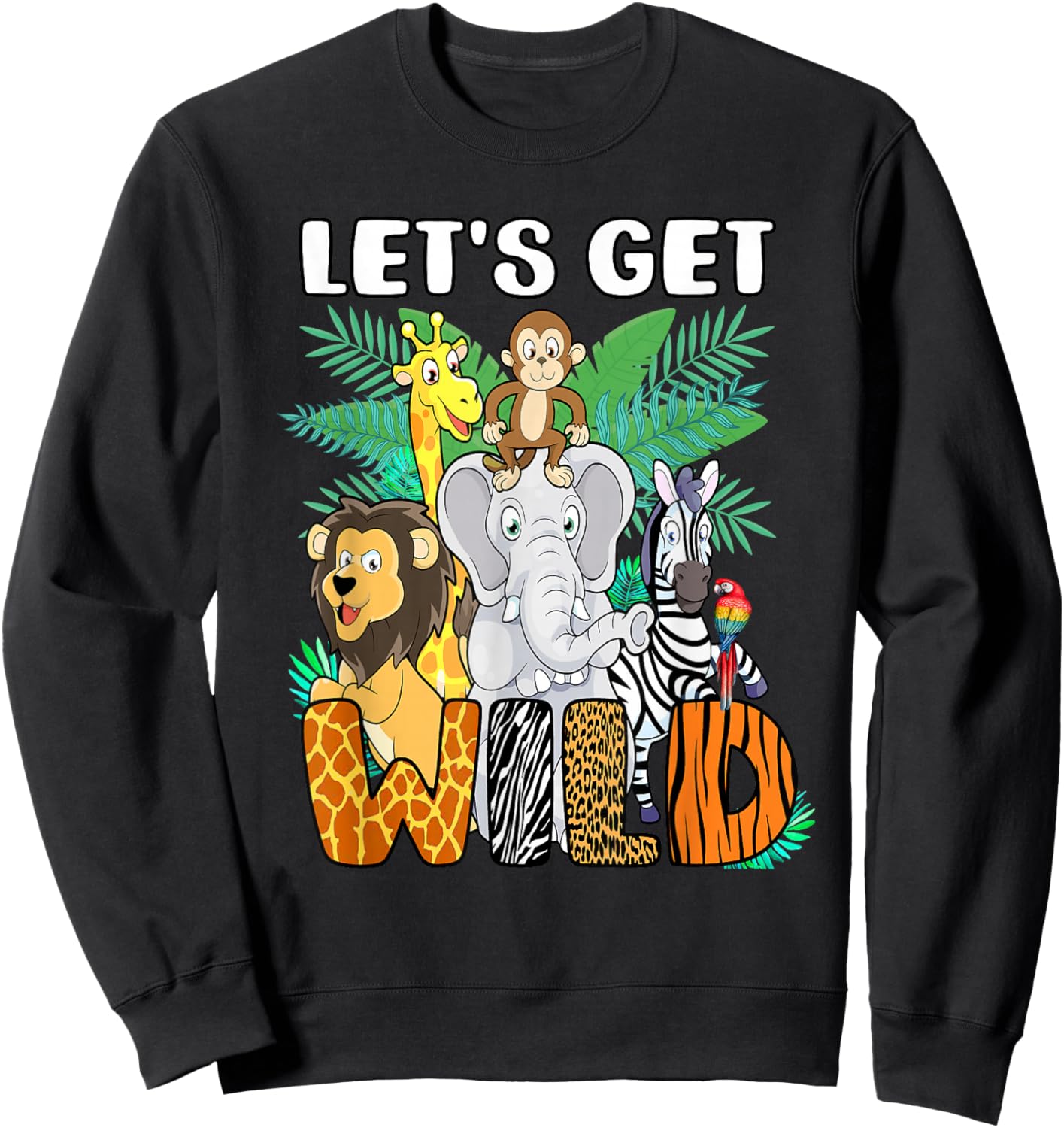 Let's Get Wild Animals Safari Party A Day At The Zoo Sweatshirt - Sweatshirt | Black