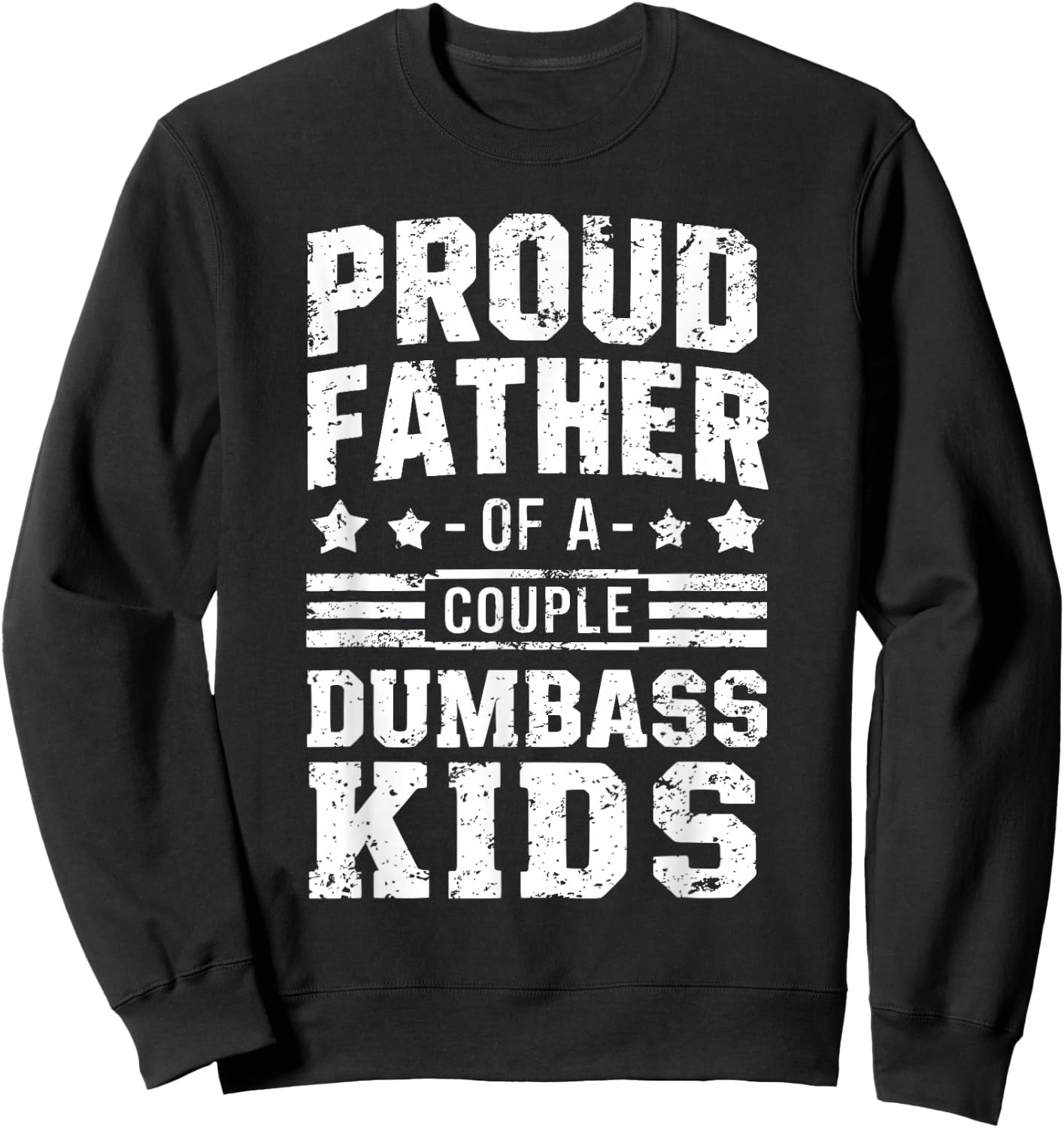Proud Father of a Couple Dumbass Kids Shirt - Funny Dad Sweatshirt - Sweatshirt | Black
