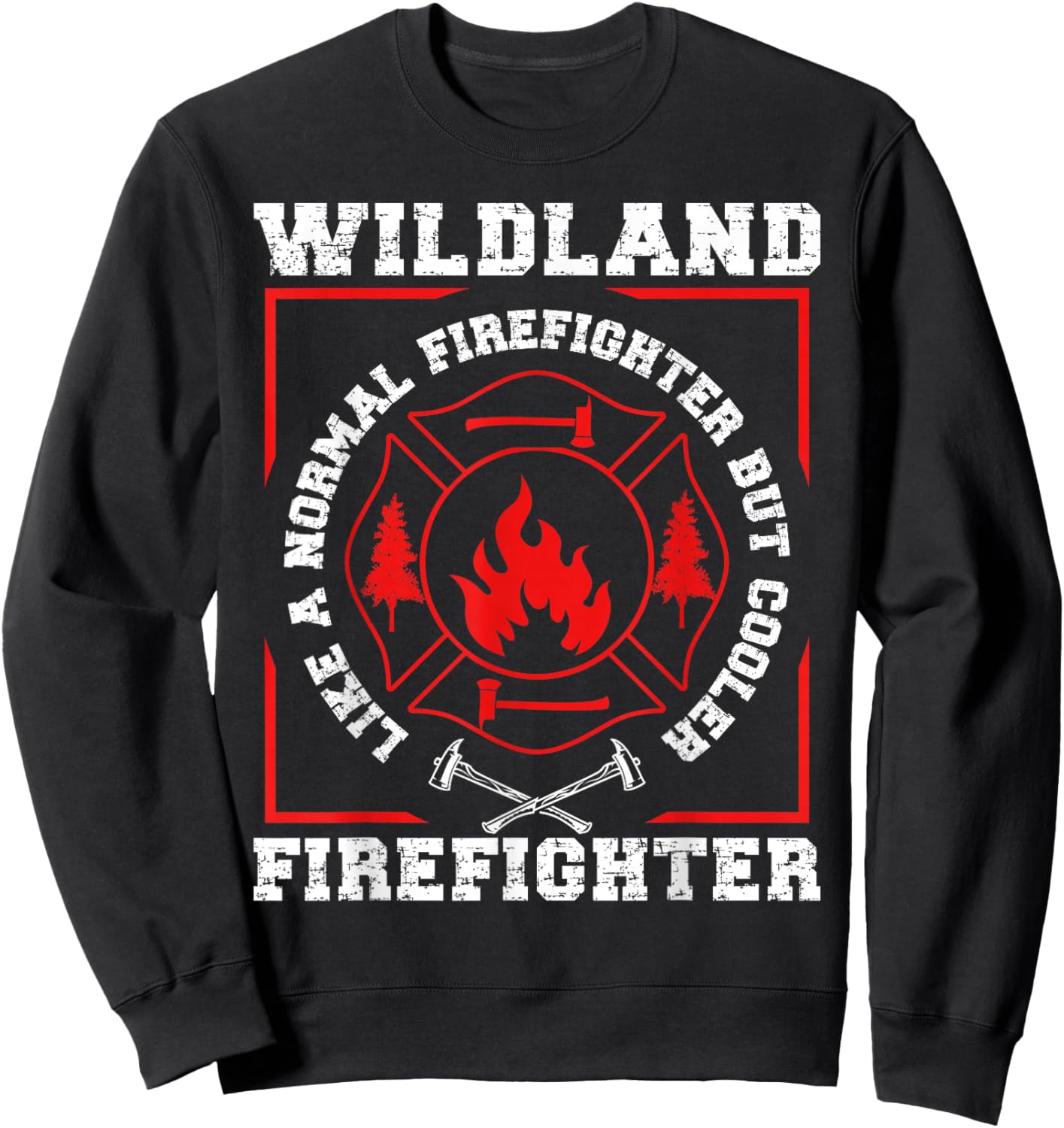 Wildland Firefighter But Cooler Wildland Fireman Sweatshirt - Sweatshirt | Black